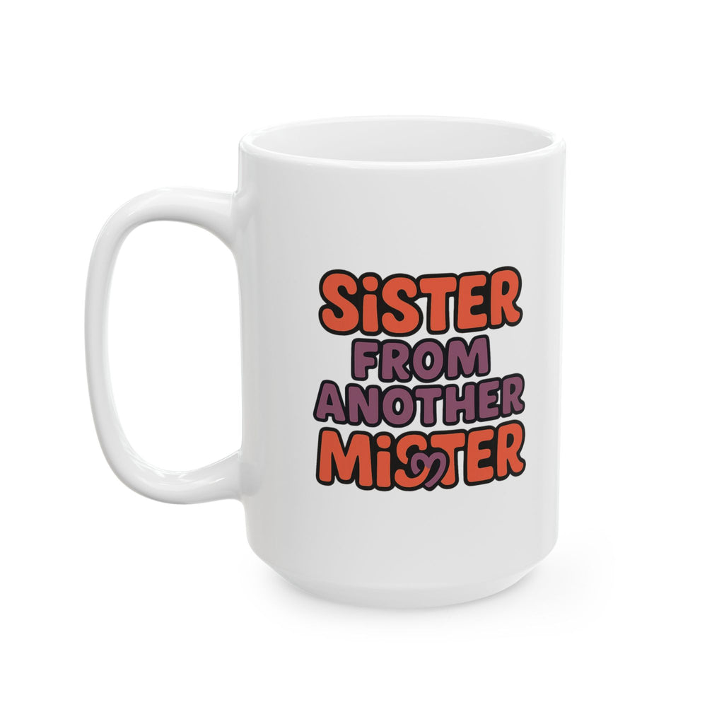 Sister From Another Mister Funny Coffee Mug | Funny Gift | Ceramic Mug