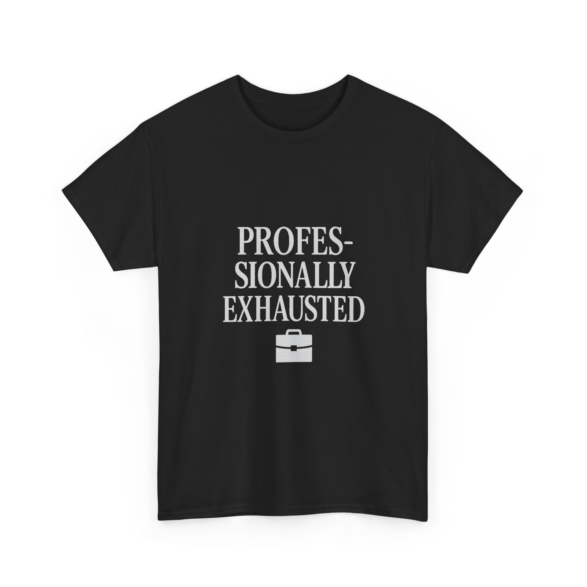 Professionally Exhausted T-Shirt | Unique Gift | Graphic Tee