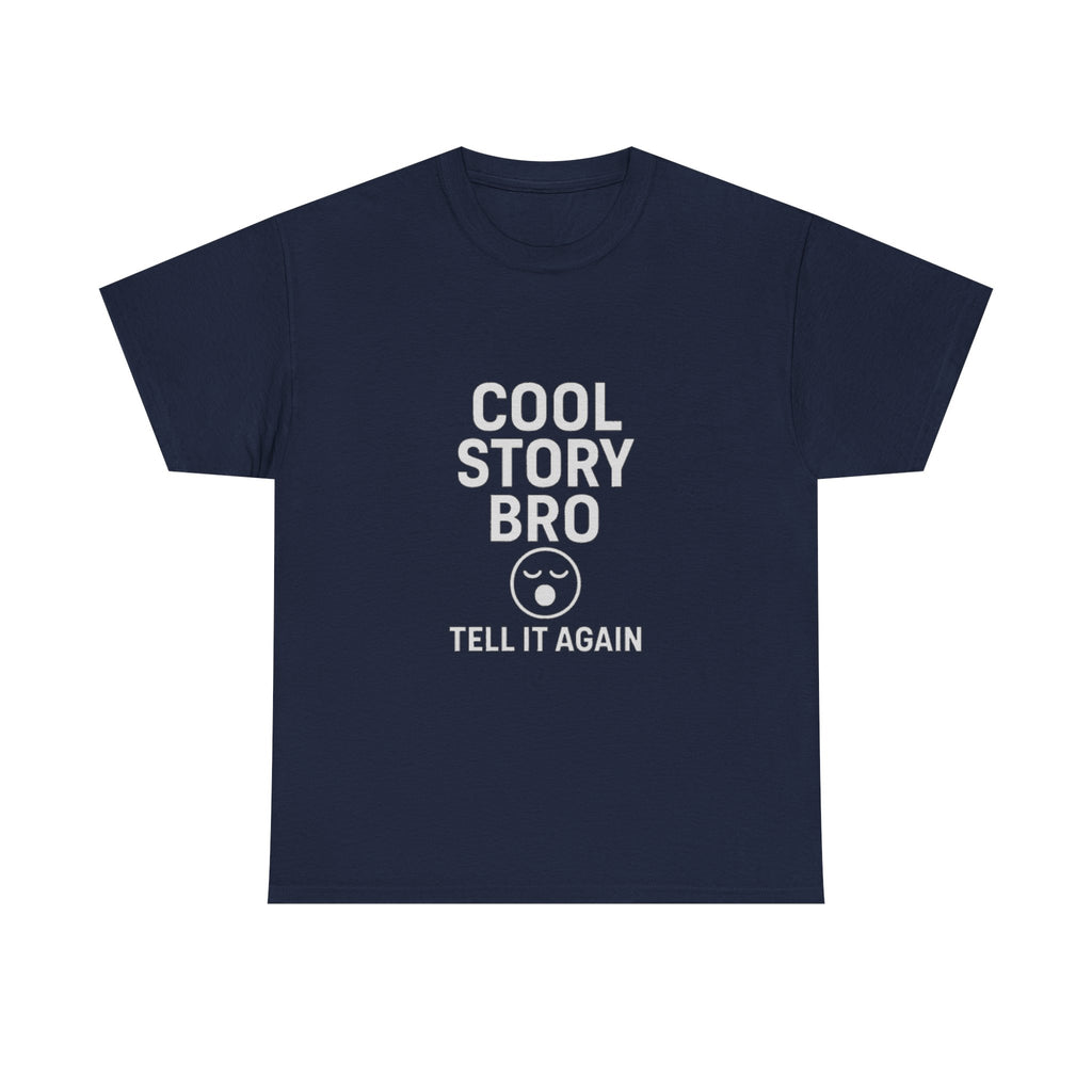 Cool Story Bro Tell It Again Sarcastic T-Shirt | Unique Gift | Graphic Tee