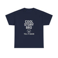 Cool Story Bro Tell It Again Sarcastic T-Shirt | Unique Gift | Graphic Tee