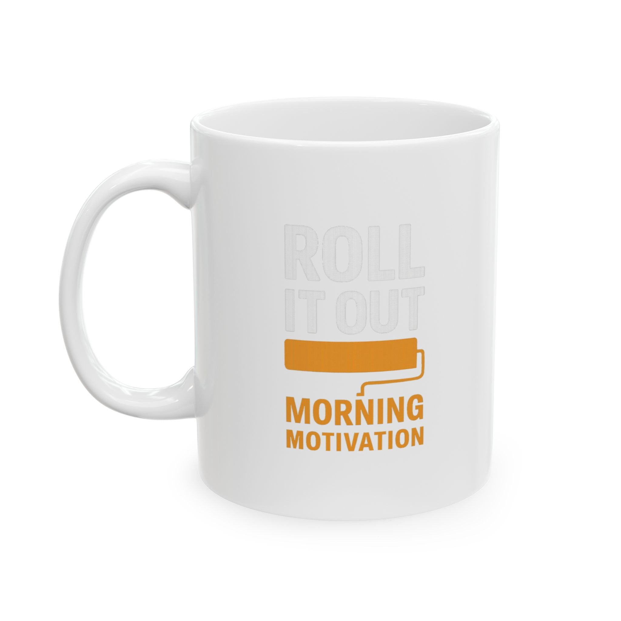 Painter Roll It Out Morning Motivation Coffee Mug | Unique Gift | Ceramic Mug