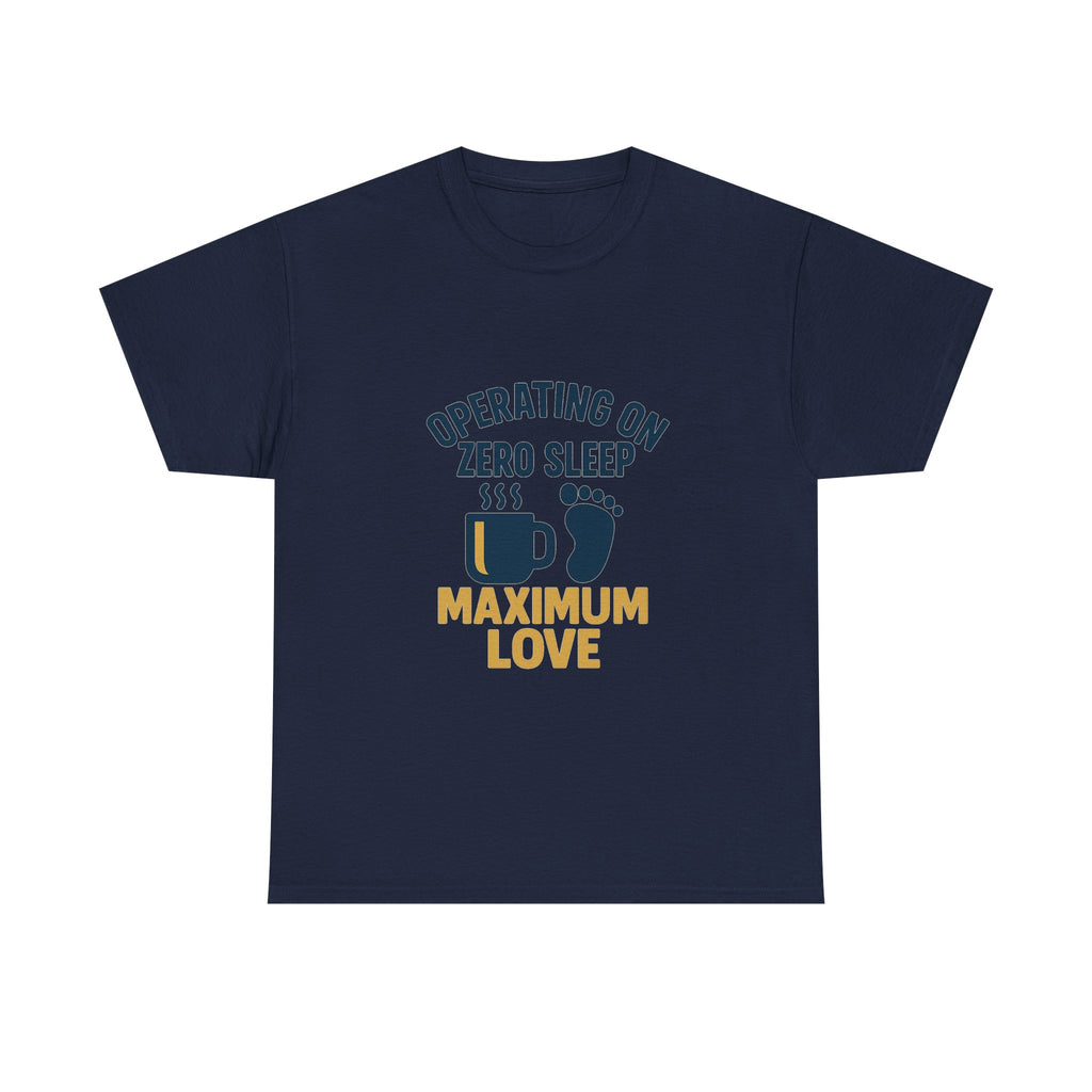 New Dad Operating On Zero Sleep Maximum Love T-Shirt