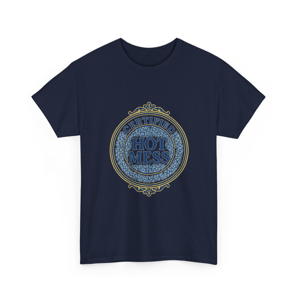 Certified Hot Mess T-Shirt | Unique Gift | Graphic Tee