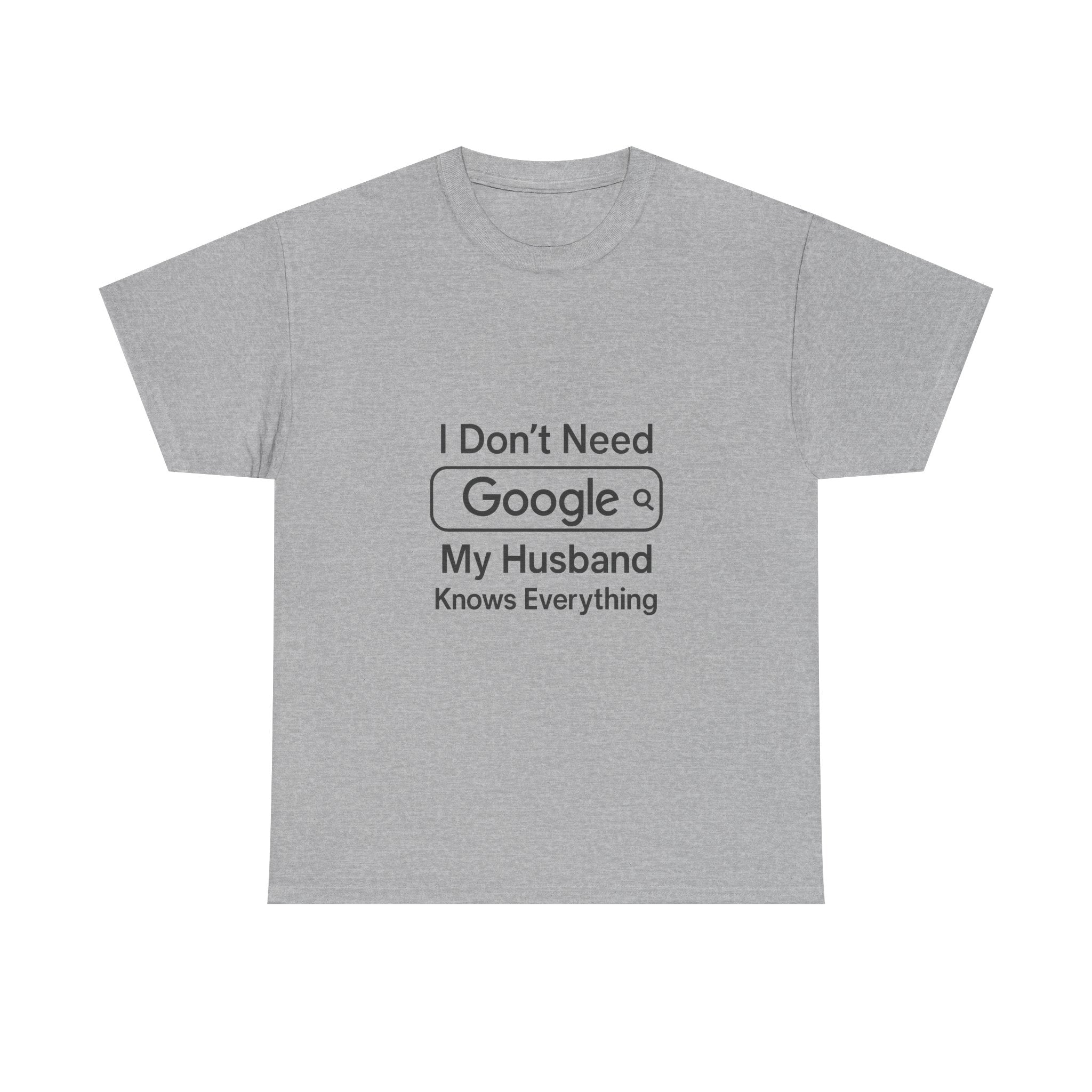 I Dont Need Google My Husband Knows Everything T-Shirt | Unique Gift | Graphic Tee
