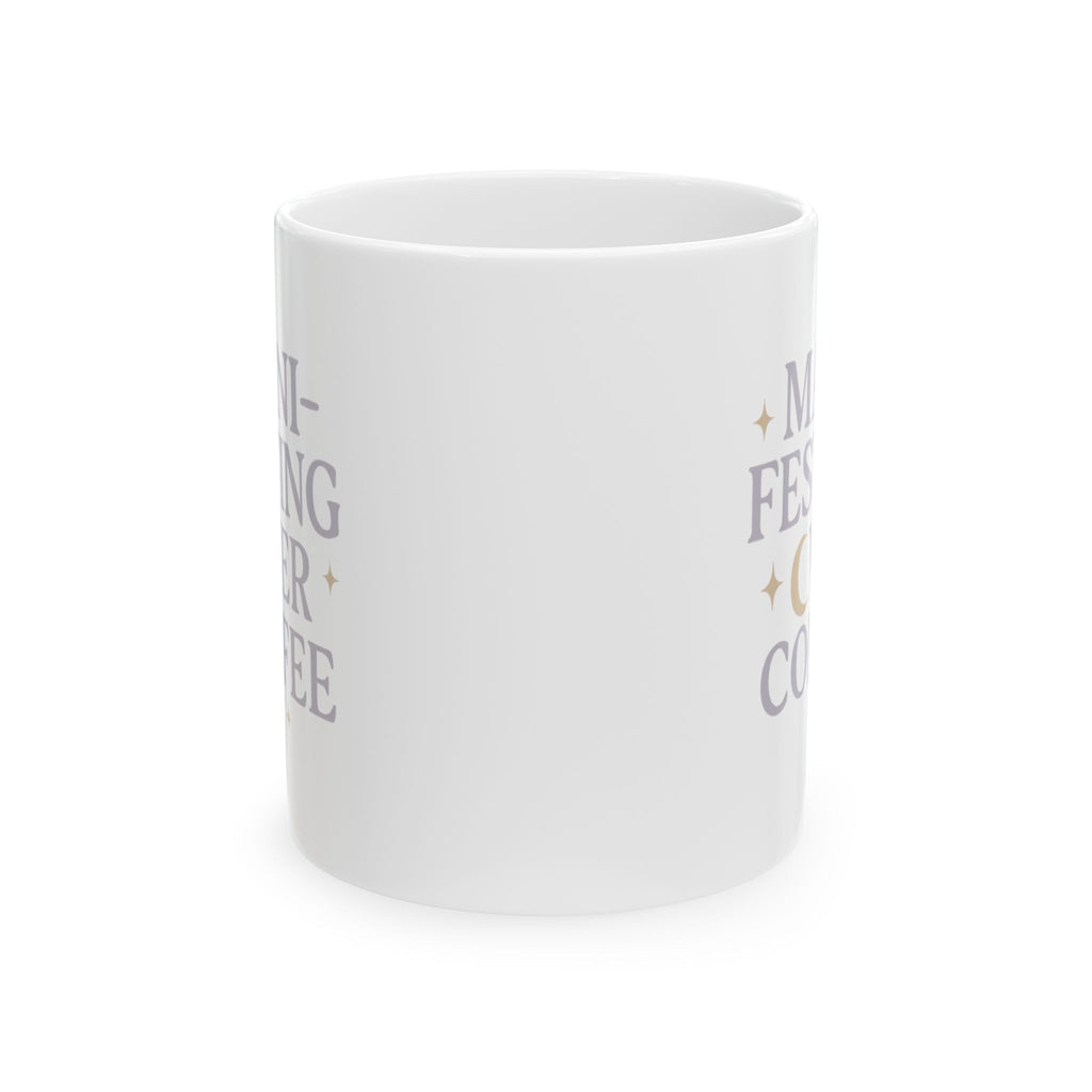 Manifesting It Over My Morning Cup Coffee Mug | Unique Gift | Ceramic Mug