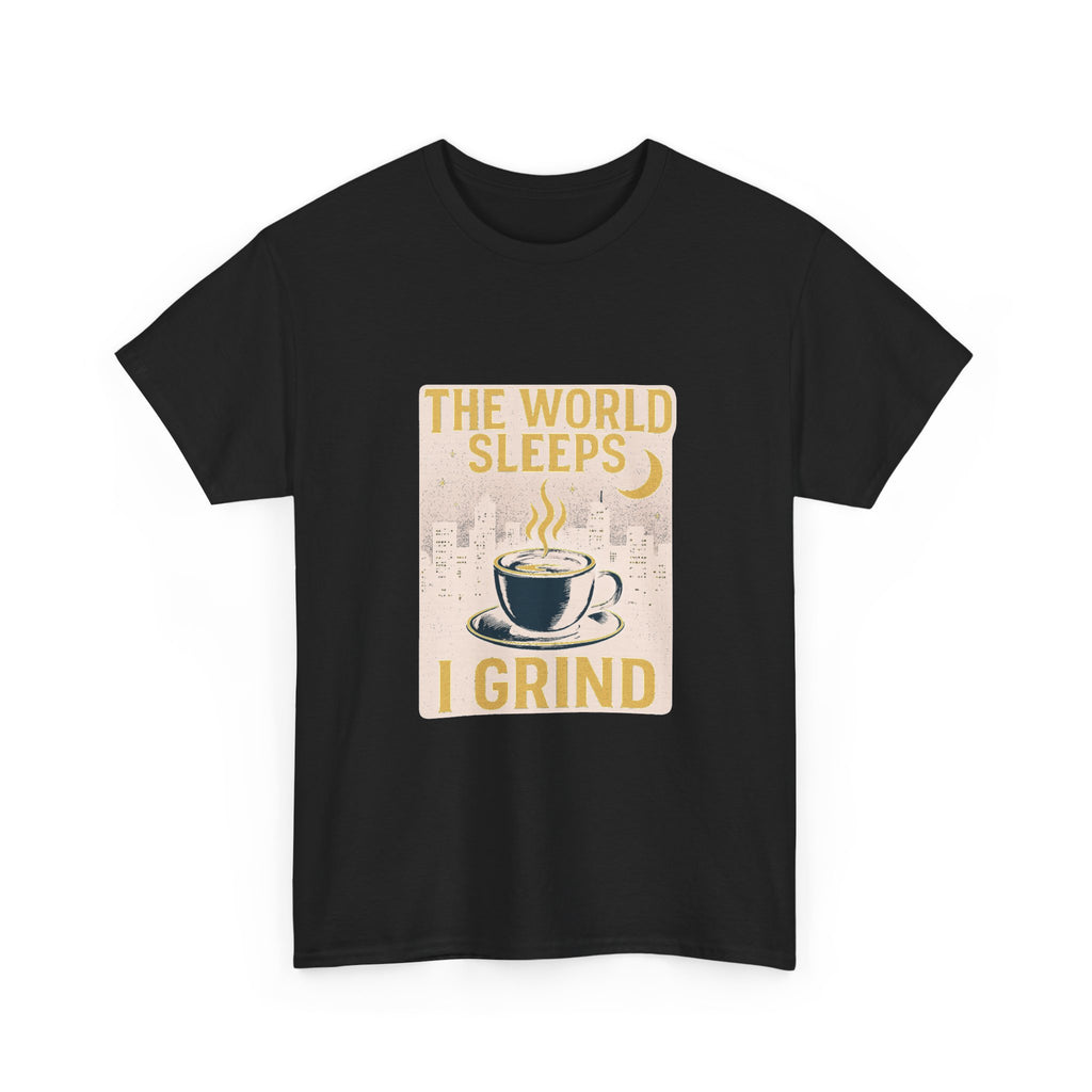 Night Shift Worker The World Sleeps I Grind T-Shirt