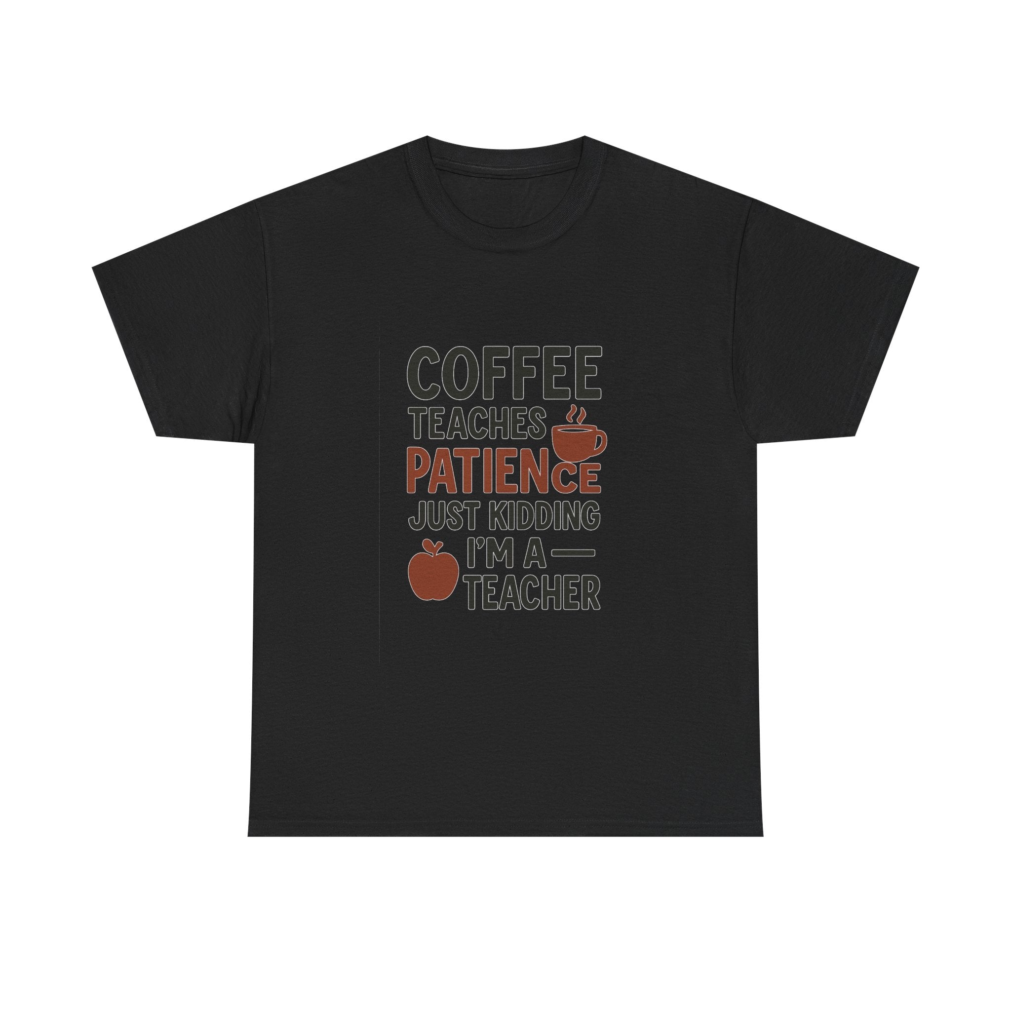 Coffee Teaches Patience Just Kidding Teacher T-Shirt | Teacher Gift | Graphic Tee