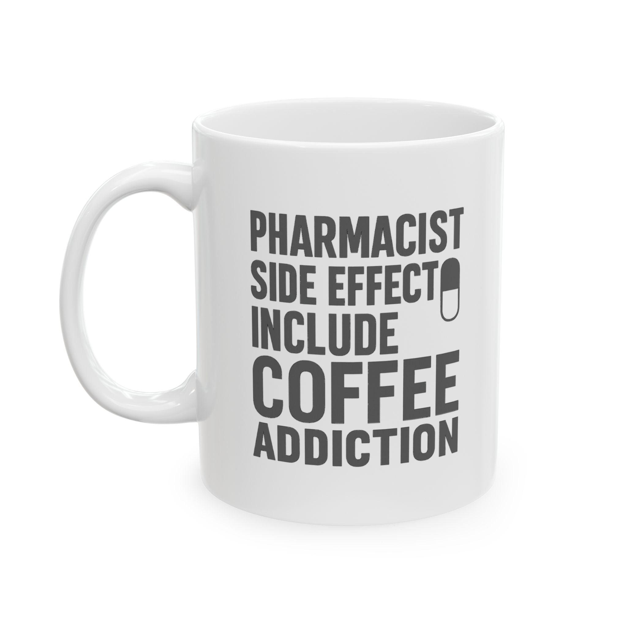 Pharmacist Side Effects Include Coffee Addiction Coffee Mug | Coffee Lover Gift | Ceramic Mug