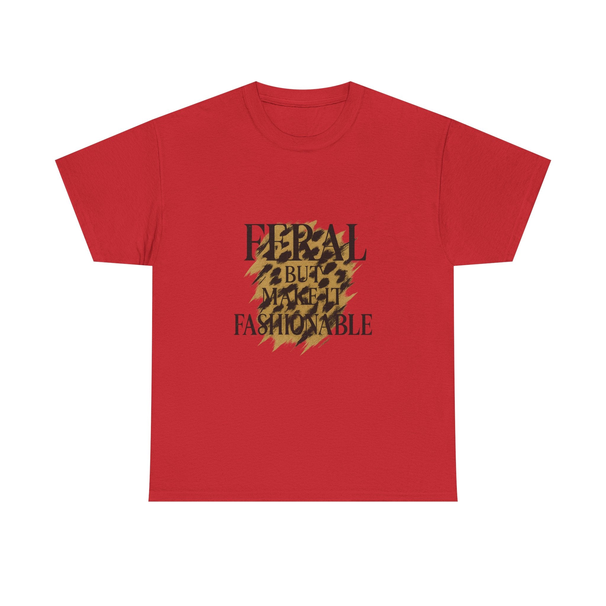 Feral But Make It Fashionable T-Shirt | Unique Gift | Graphic Tee