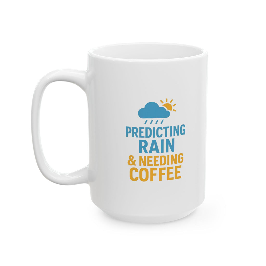 Meteorologist Predicting Rain And Needing Coffee Coffee Mug | Coffee Lover Gift | Ceramic Mug