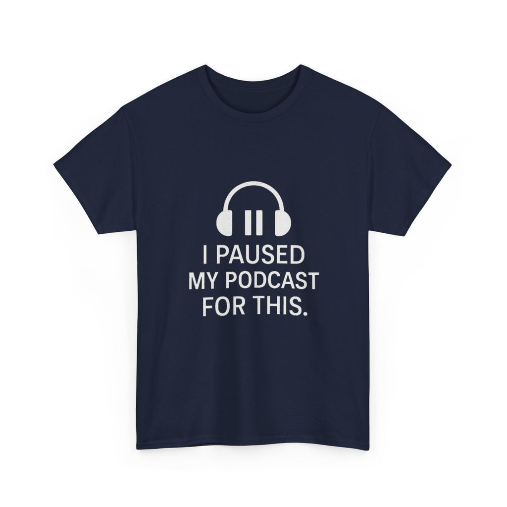 I Paused My Podcast For This Funny T-Shirt | Funny Gift | Graphic Tee