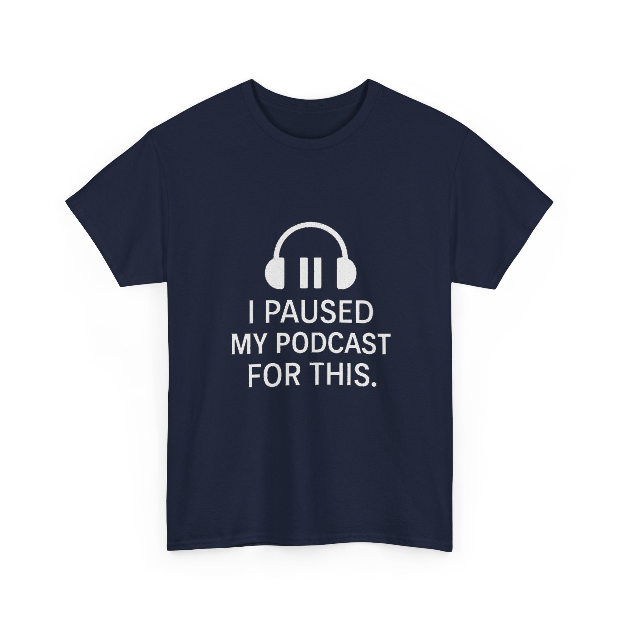 I Paused My Podcast For This Funny T-Shirt | Funny Gift | Graphic Tee