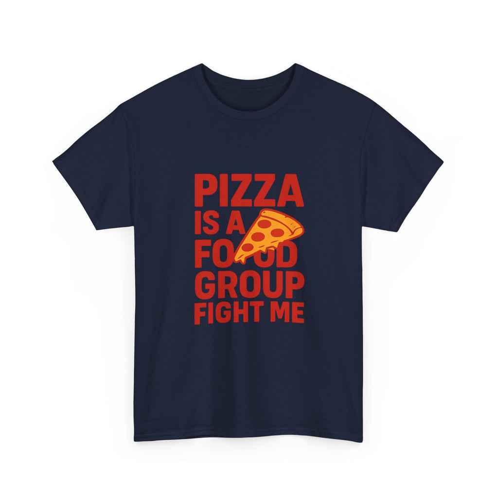 Pizza Is A Food Group Fight Me T-Shirt | Unique Gift | Graphic Tee