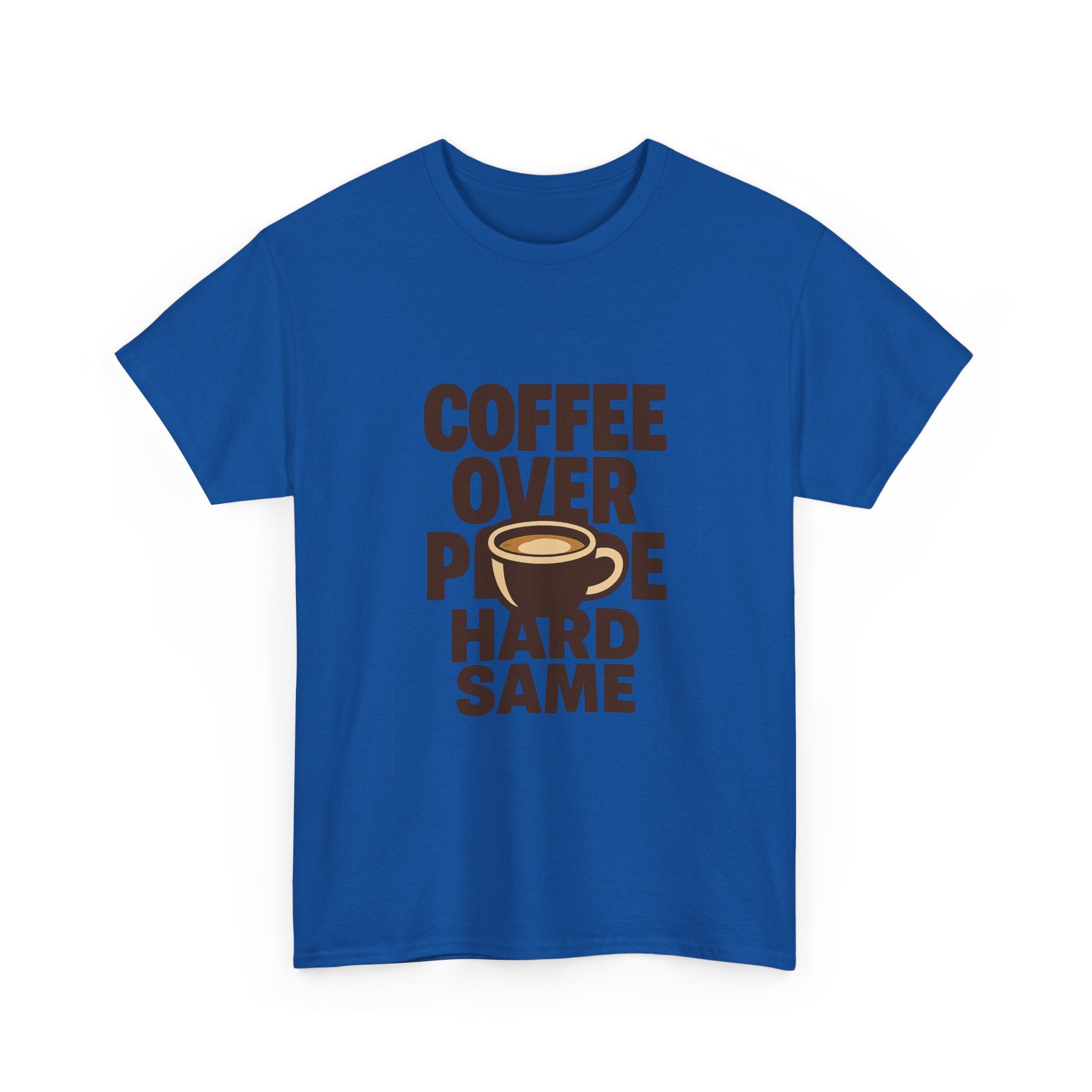 Coffee Over People Hard Same T-Shirt | Coffee Lover Gift | Graphic Tee