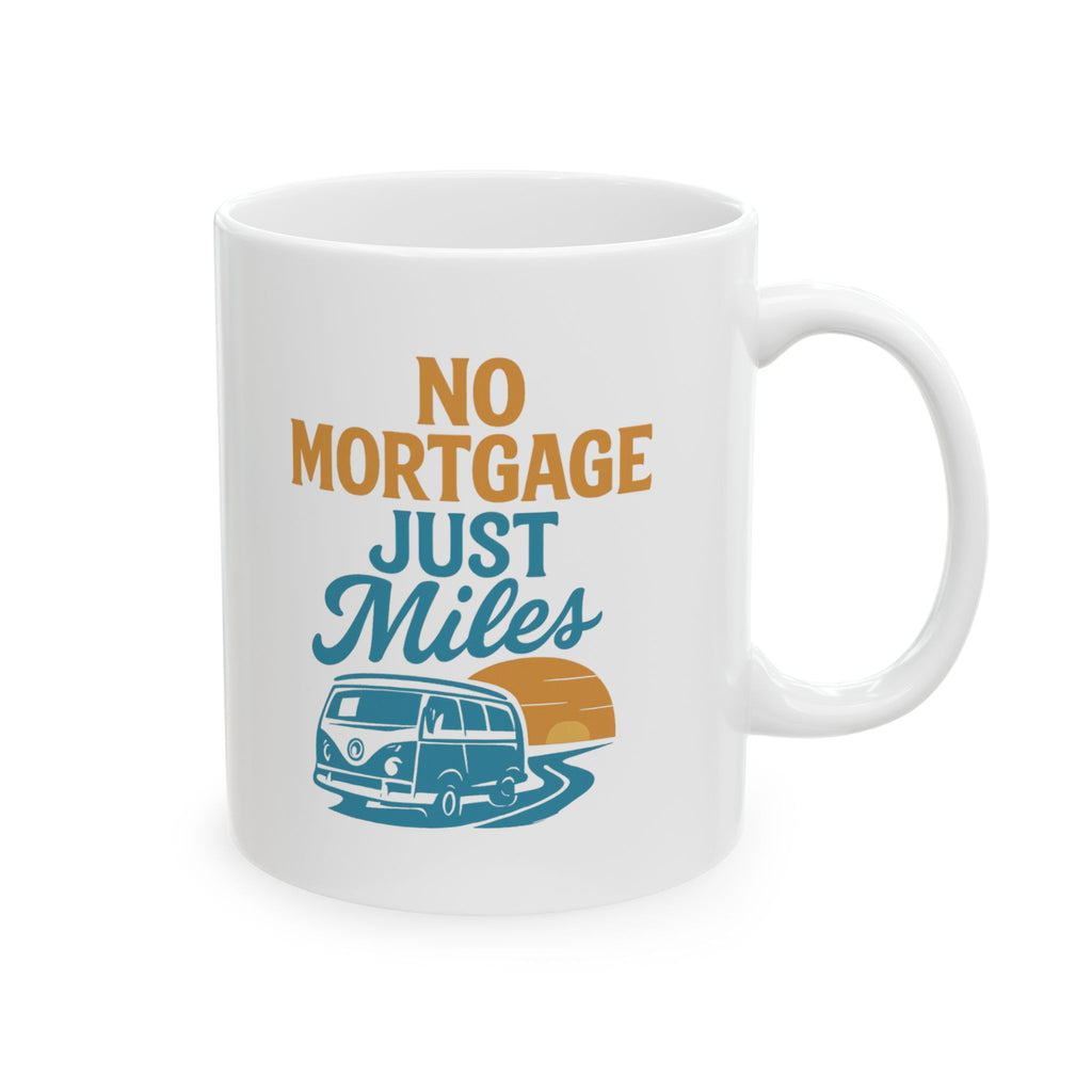 Van Life Full Timer No Mortgage Just Miles Coffee Mug | Unique Gift | Ceramic Mug