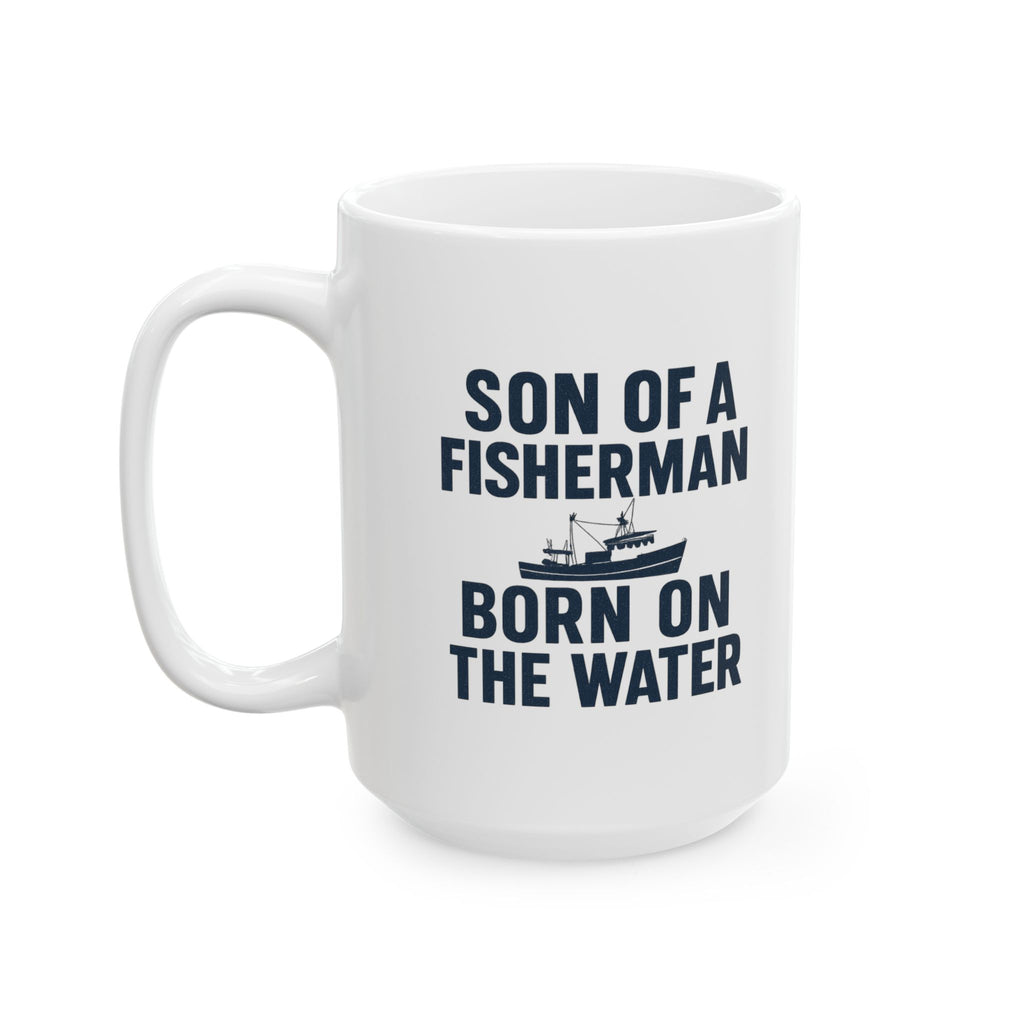 Son Of A Fisherman Born On The Water Coffee Mug | Unique Gift | Ceramic Mug