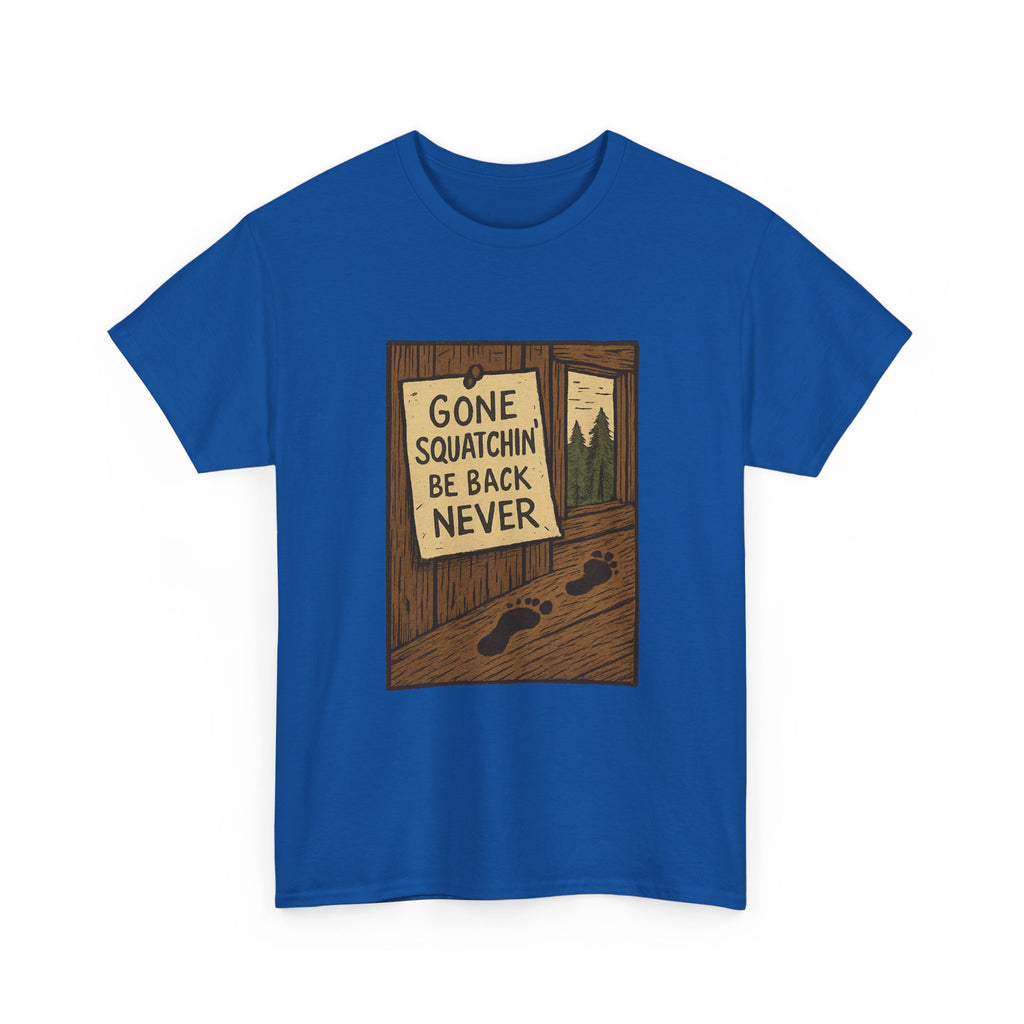 Gone Squatchin Be Back Never T-Shirt | Unique Gift | Graphic Tee