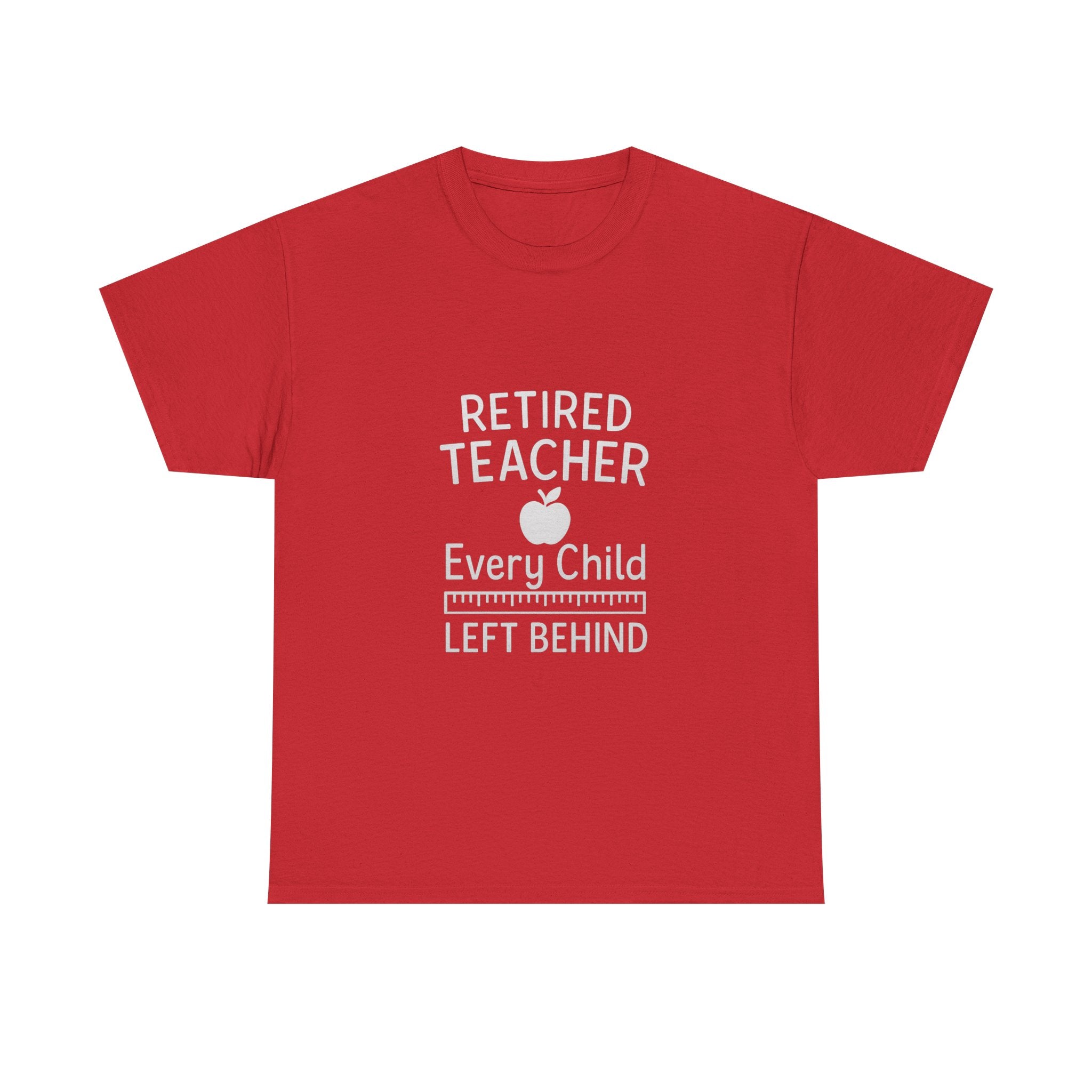 Retired Teacher Every Child Left Behind T-Shirt | Teacher Gift | Graphic Tee