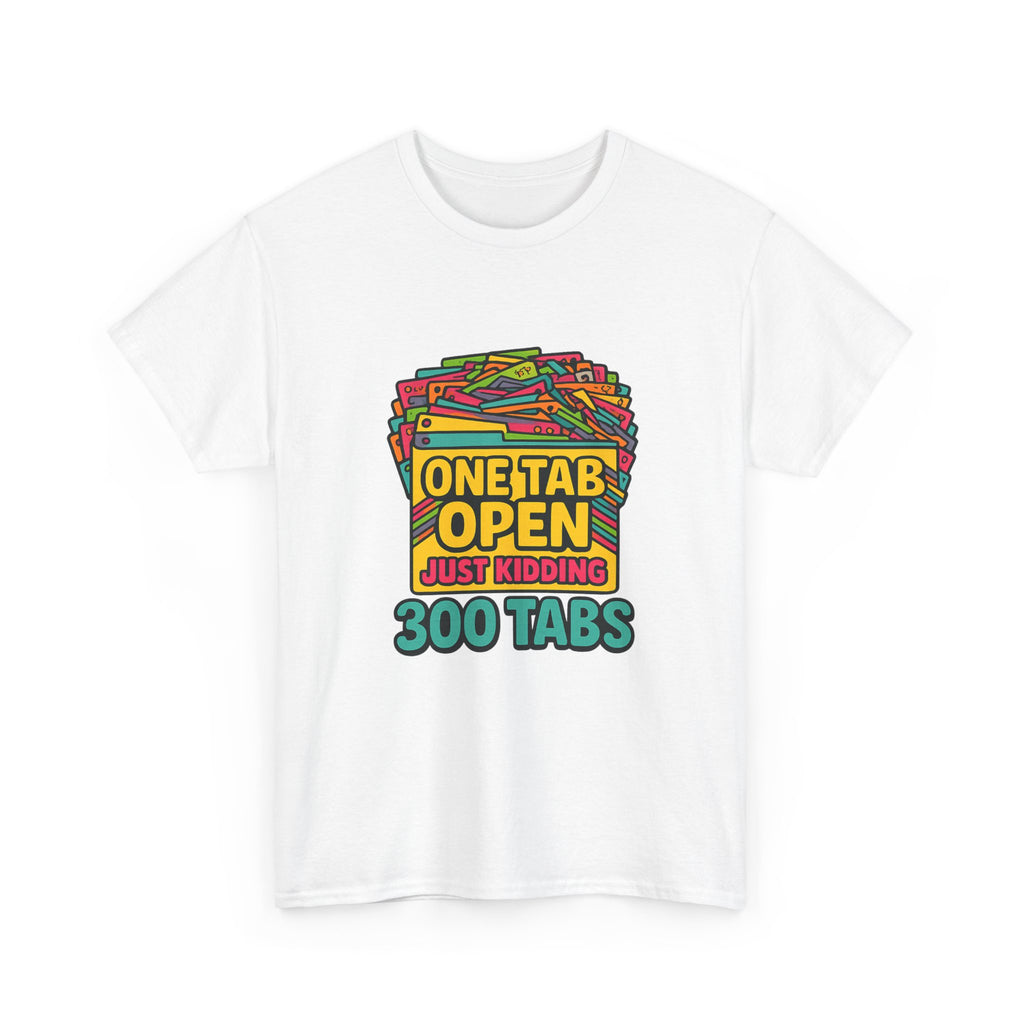 ADHD Brain One Tab Open Just Kidding Three Hundred T-Shirt