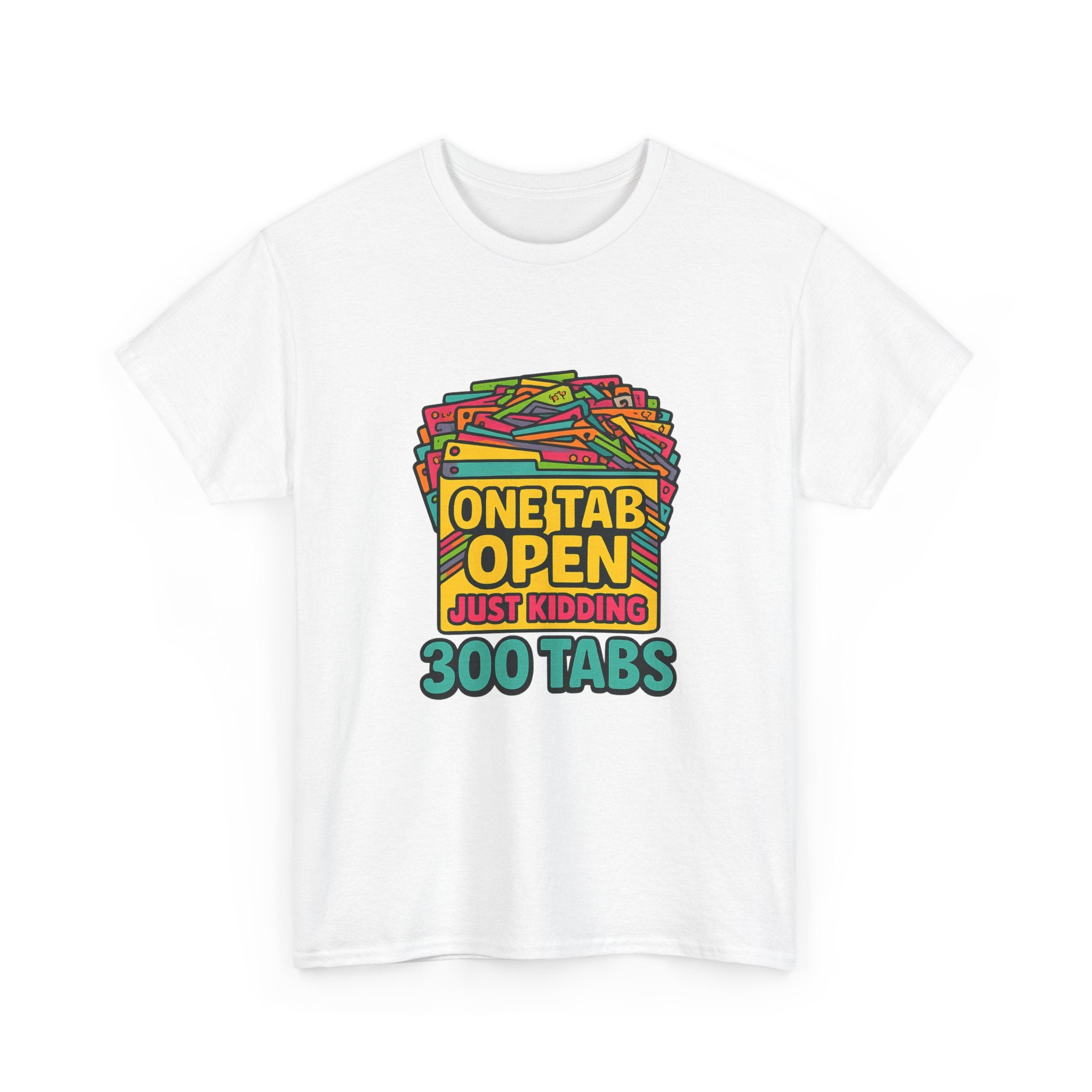 ADHD Brain One Tab Open Just Kidding Three Hundred T-Shirt
