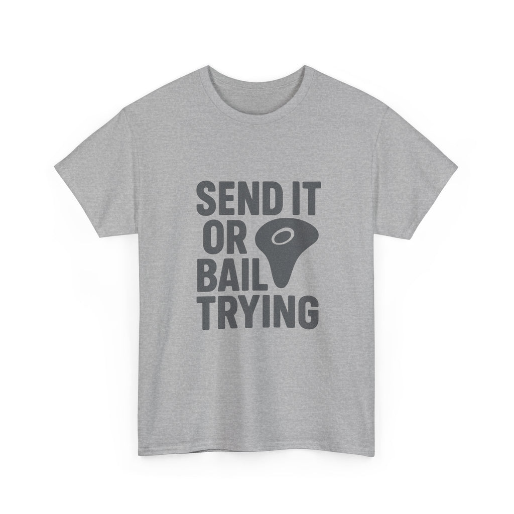 Rock Climber Send It Or Bail Trying T-Shirt | Unique Gift | Graphic Tee