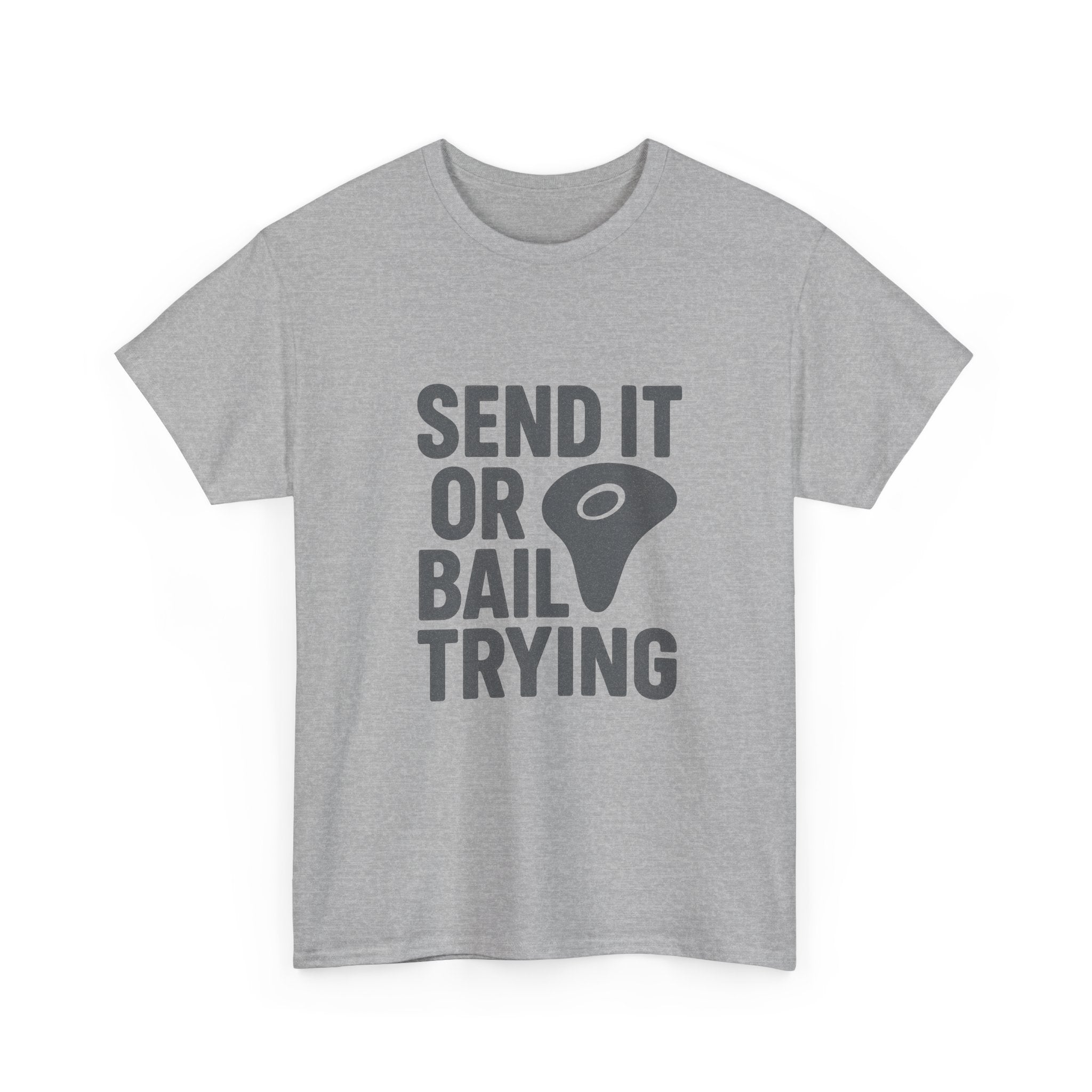 Rock Climber Send It Or Bail Trying T-Shirt | Unique Gift | Graphic Tee