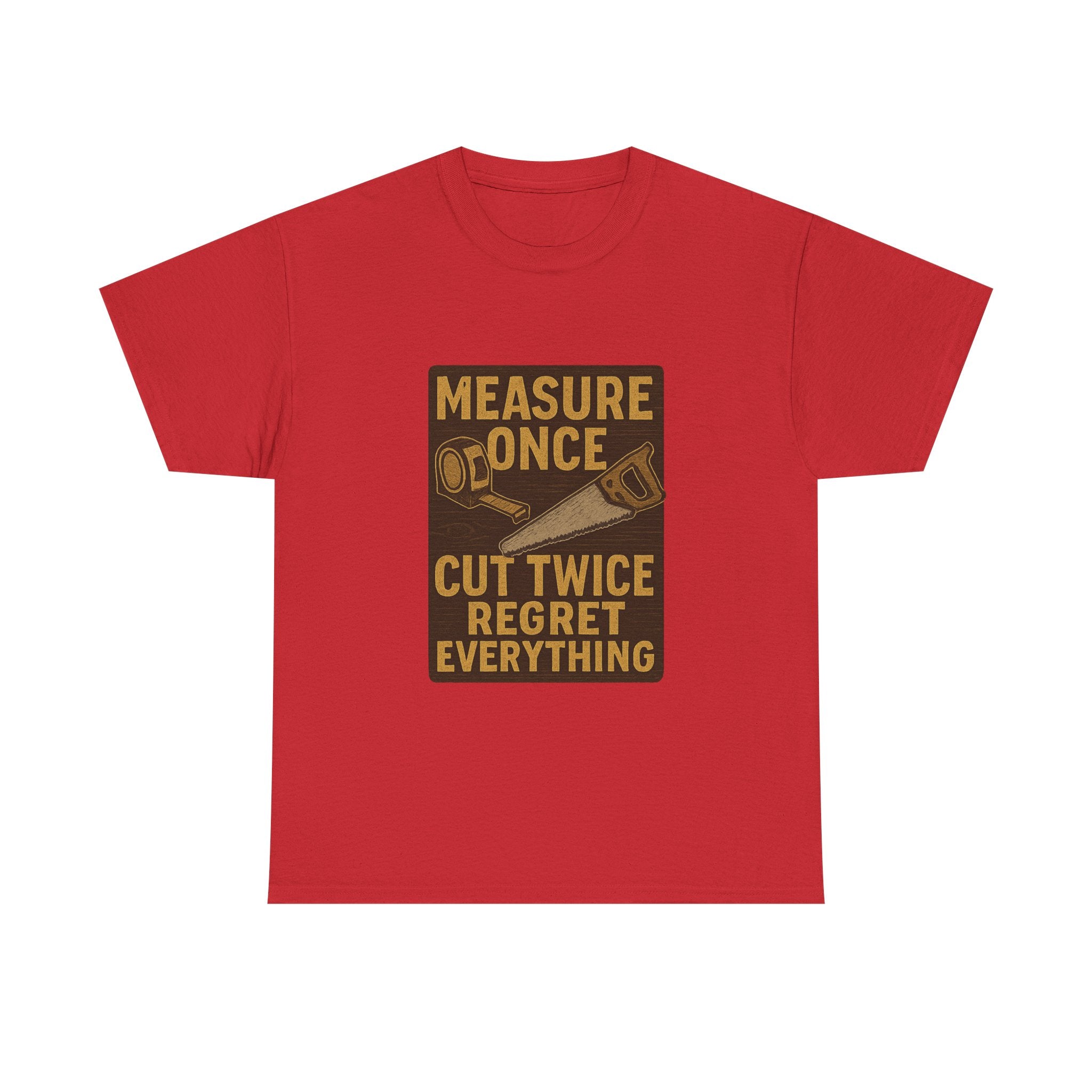 DIY Dad Measure Once Cut Twice Regret Everything T-Shirt