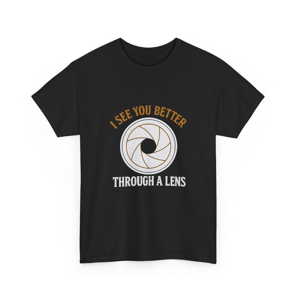 Portrait Photographer I See You Better Through A Lens T-Shirt