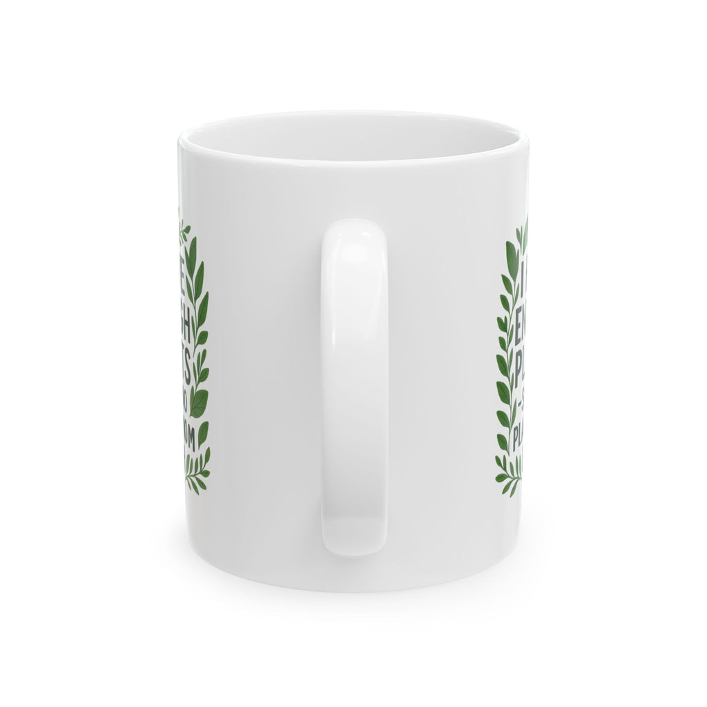 I Have Enough Plants Said No Plant Mom Ever Coffee Mug | Gift for Mom | Ceramic Mug