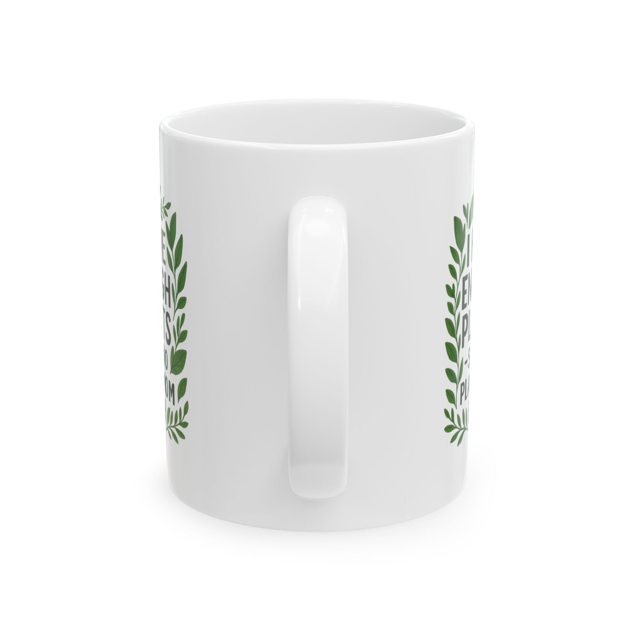 I Have Enough Plants Said No Plant Mom Ever Coffee Mug | Gift for Mom | Ceramic Mug