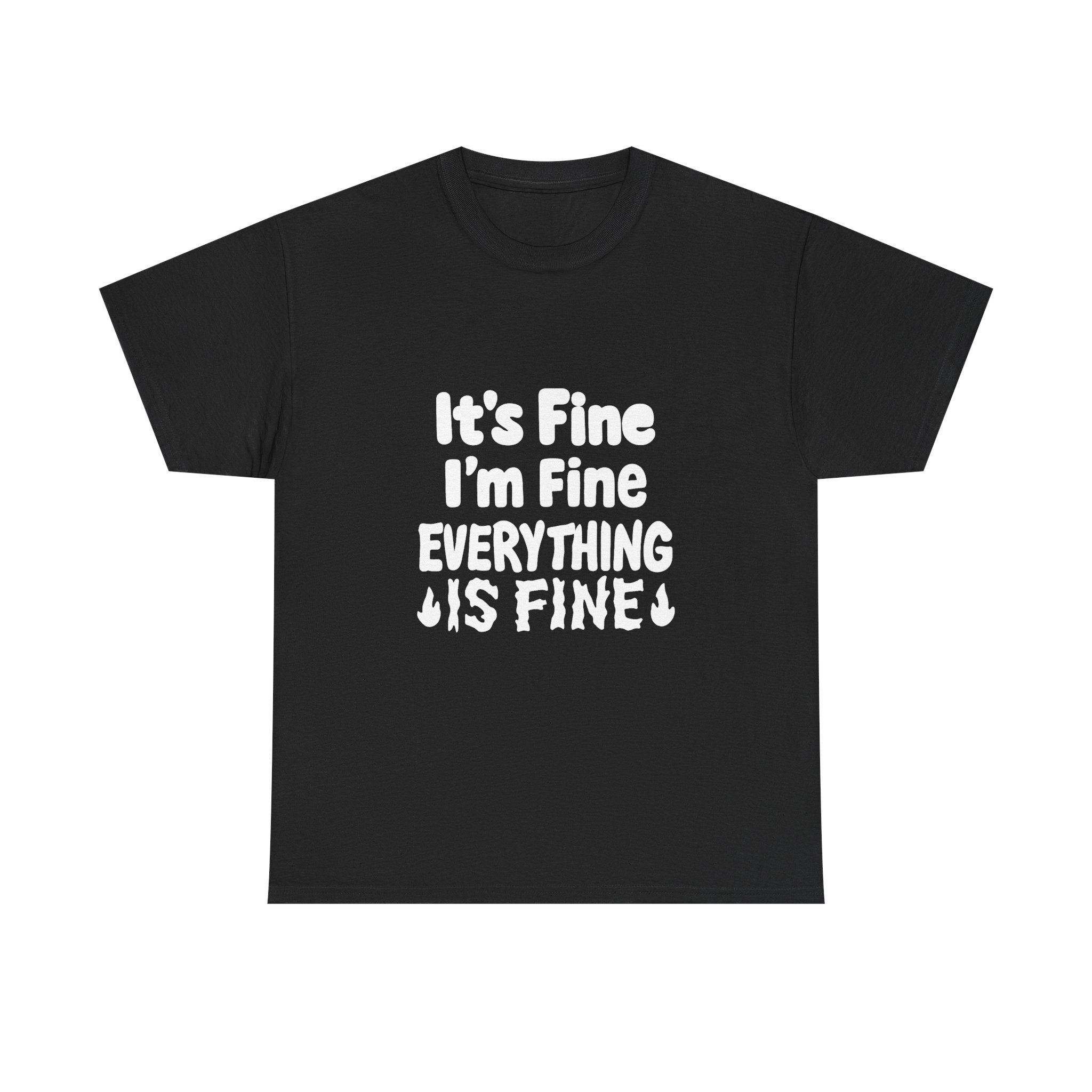 It's Fine I'm Fine Everything Is Fine T-Shirt | Unique Gift | Graphic Tee