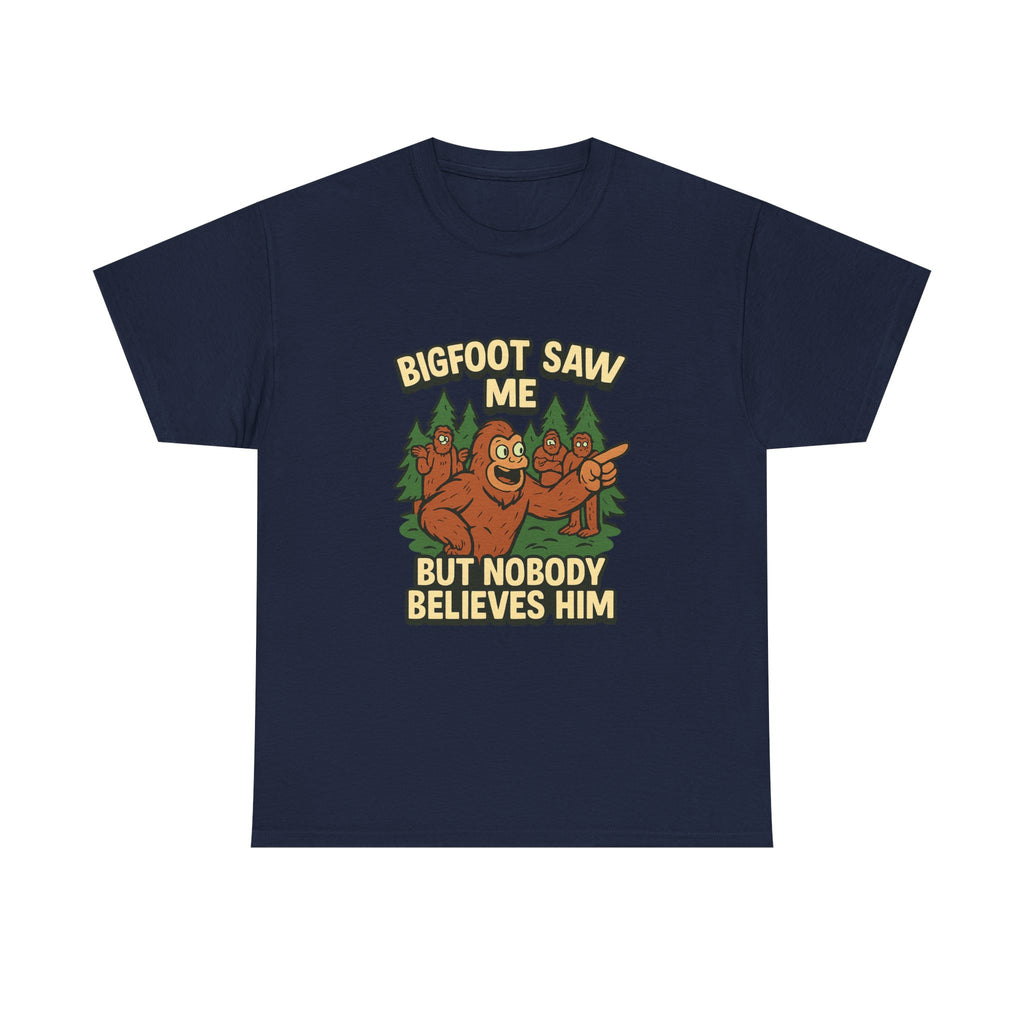 Bigfoot Saw Me But Nobody Believes Him T-Shirt | Unique Gift | Graphic Tee