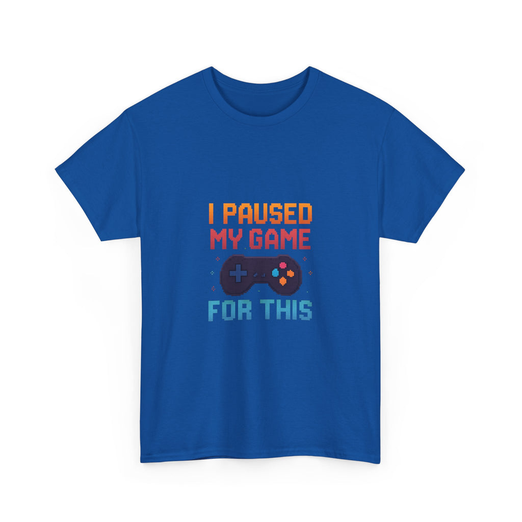 I Paused My Game For This T-Shirt | Unique Gift | Graphic Tee