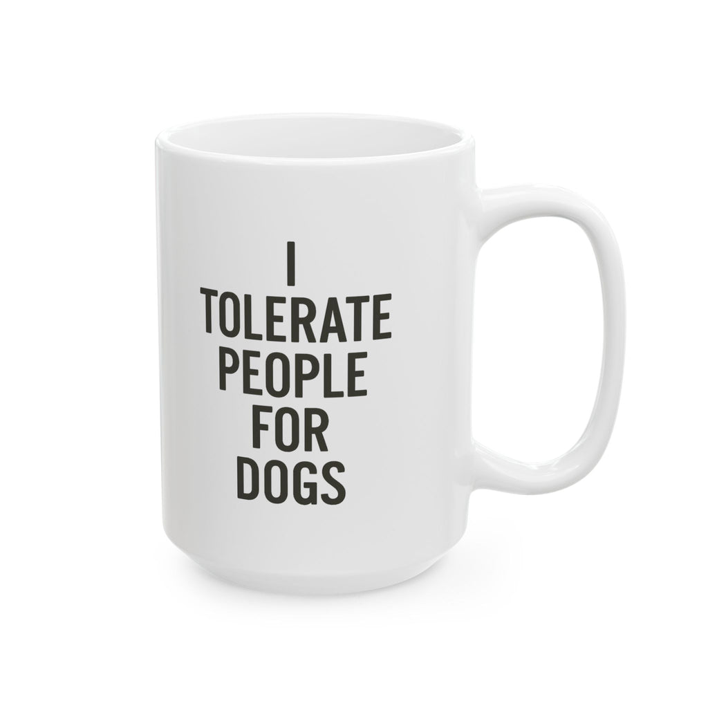 I Tolerate People for Dogs Coffee Mug | Dog Lover Gift | Ceramic Mug