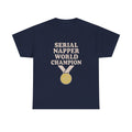 Serial Napper World Champion T-Shirt | Unique Gift | Graphic Tee