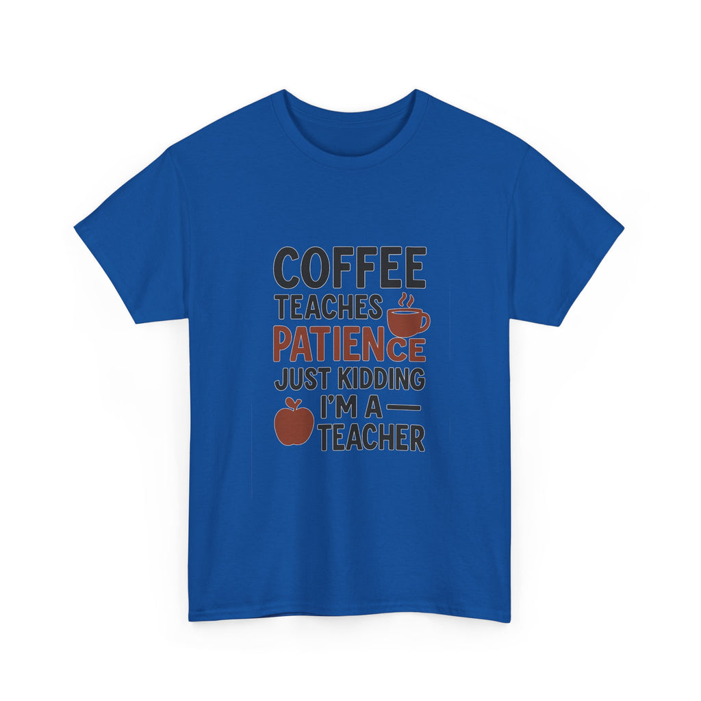 Coffee Teaches Patience Just Kidding Teacher T-Shirt | Teacher Gift | Graphic Tee