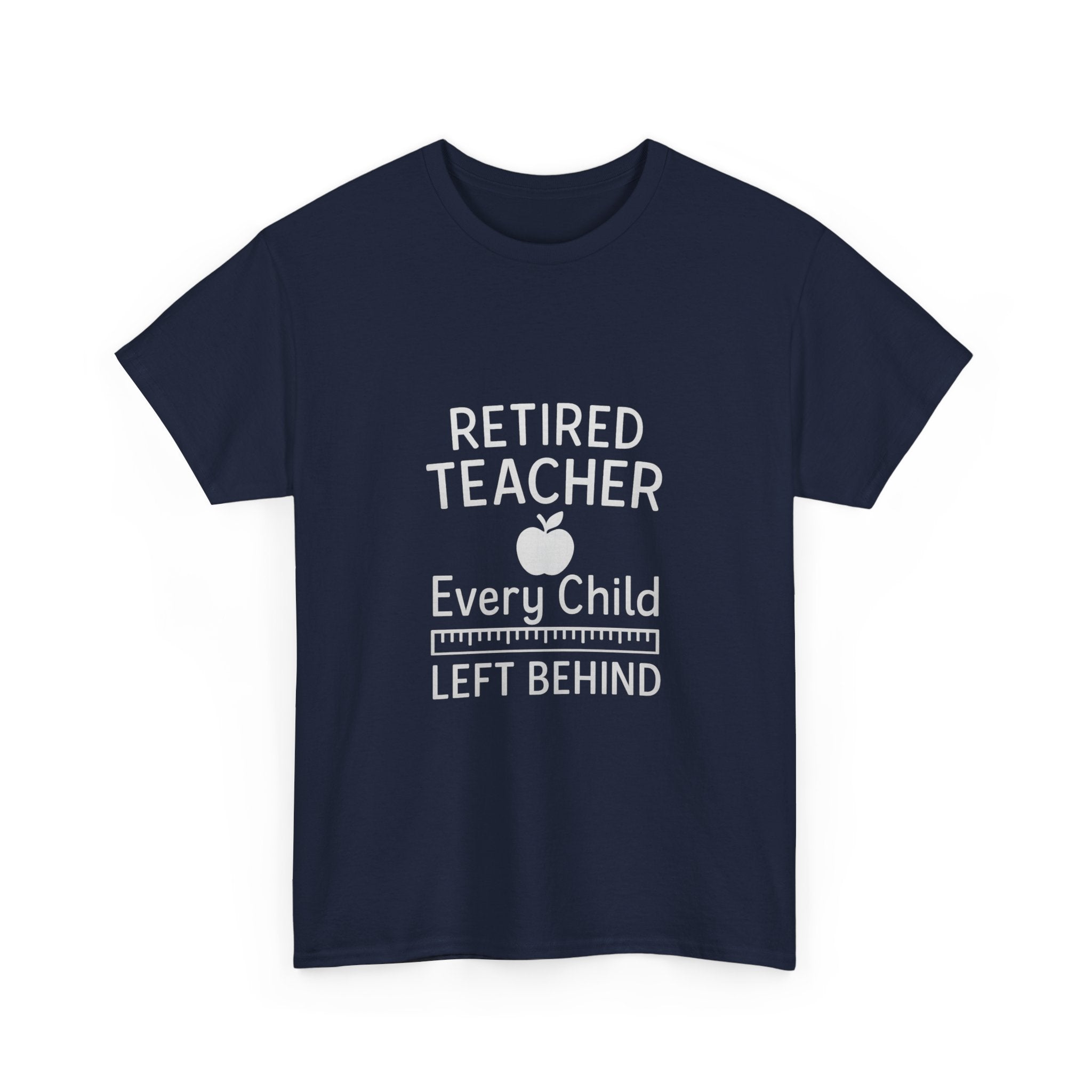 Retired Teacher Every Child Left Behind T-Shirt | Teacher Gift | Graphic Tee