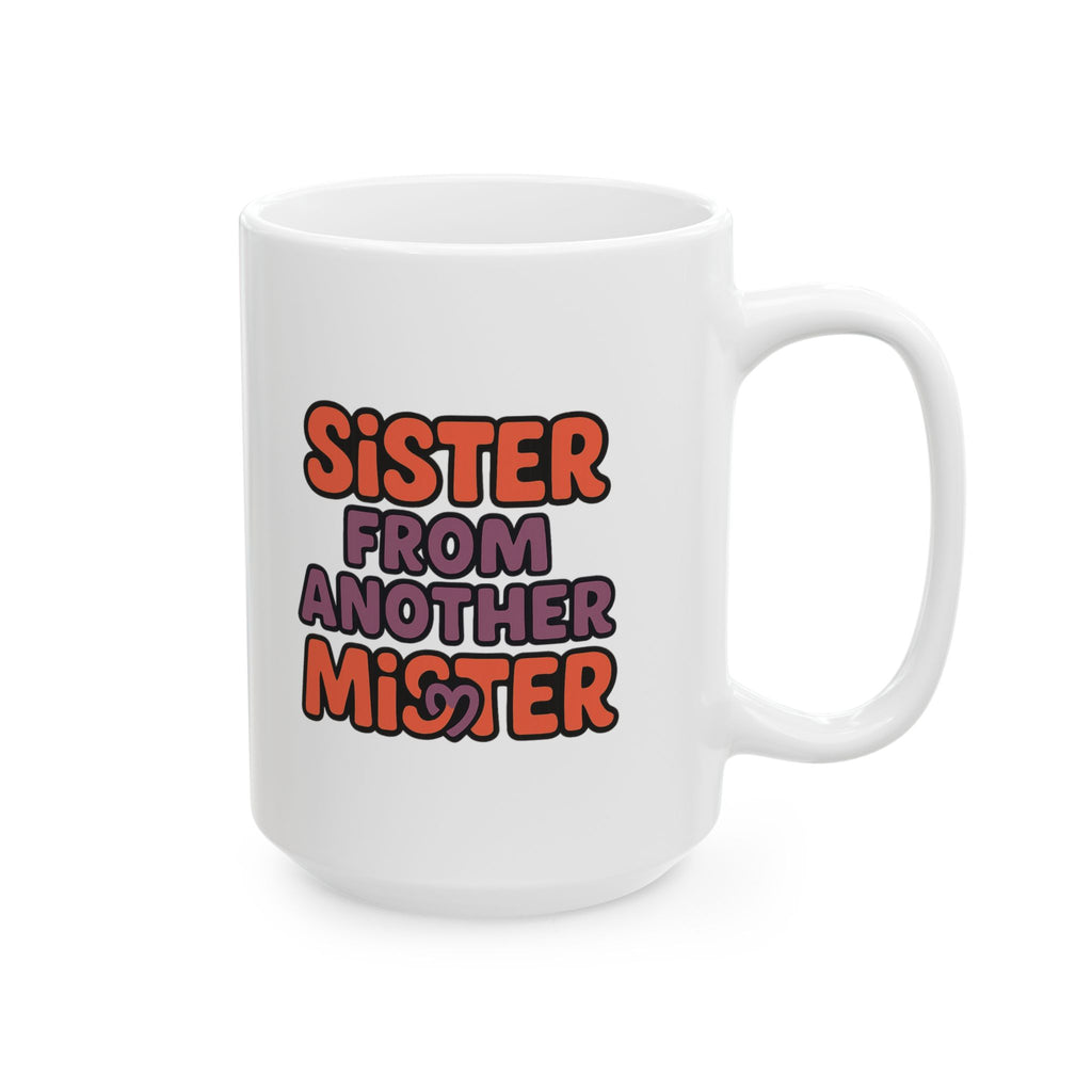 Sister From Another Mister Funny Coffee Mug | Funny Gift | Ceramic Mug