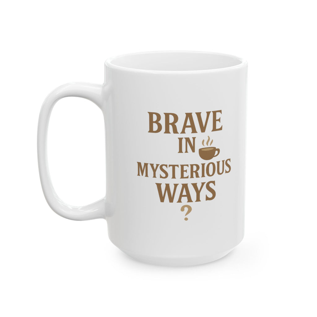 Decaf Drinker Brave In Mysterious Ways Coffee Mug | Unique Gift | Ceramic Mug
