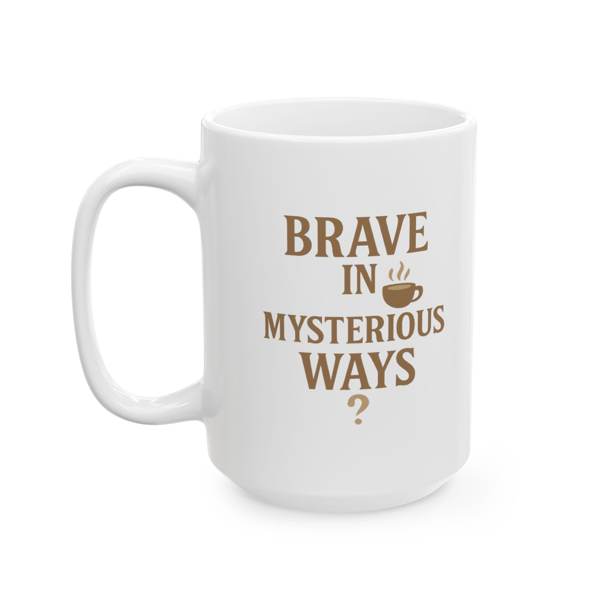 Decaf Drinker Brave In Mysterious Ways Coffee Mug | Unique Gift | Ceramic Mug