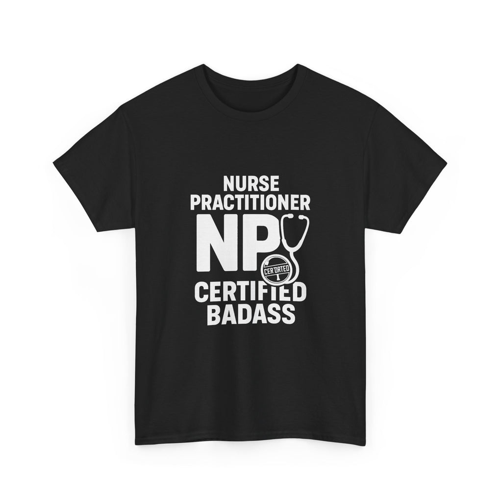 Nurse Practitioner NP Certified Badass T-Shirt | Nurse Gift | Graphic Tee