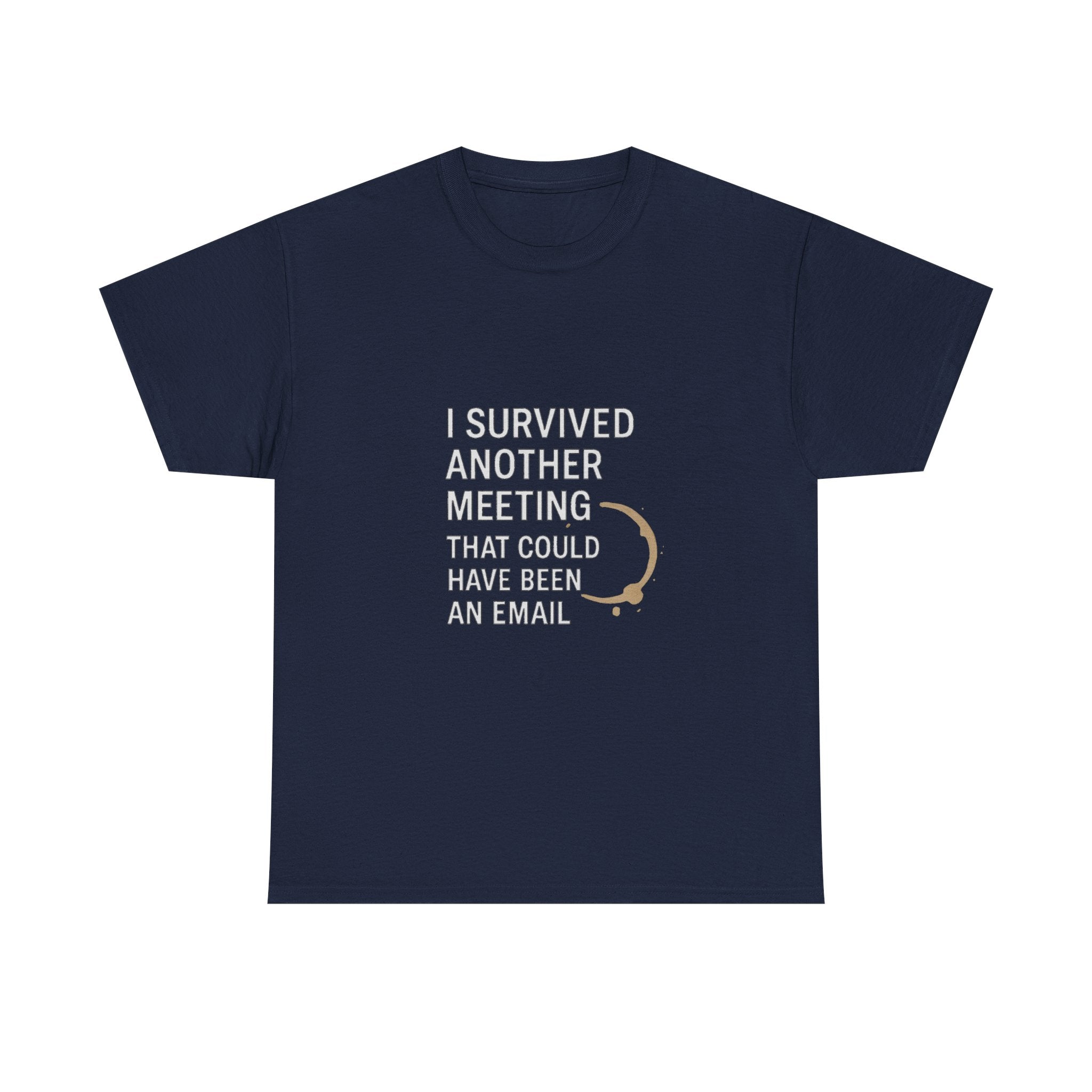 I Survived Another Meeting That Could Have Been An Email T-Shirt | Unique Gift | Graphic Tee