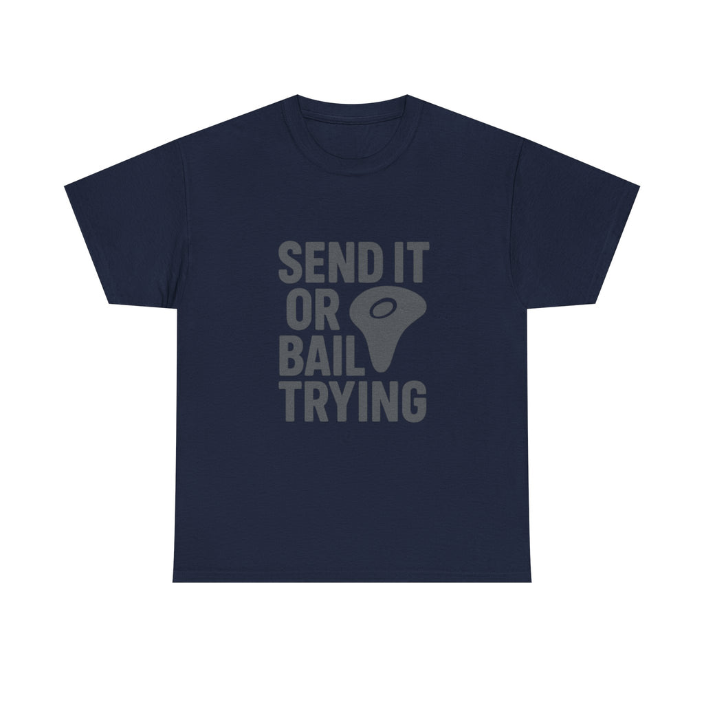 Rock Climber Send It Or Bail Trying T-Shirt | Unique Gift | Graphic Tee