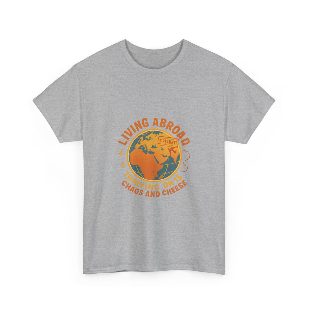 Expat Living Abroad Thriving On Chaos And Cheese T-Shirt