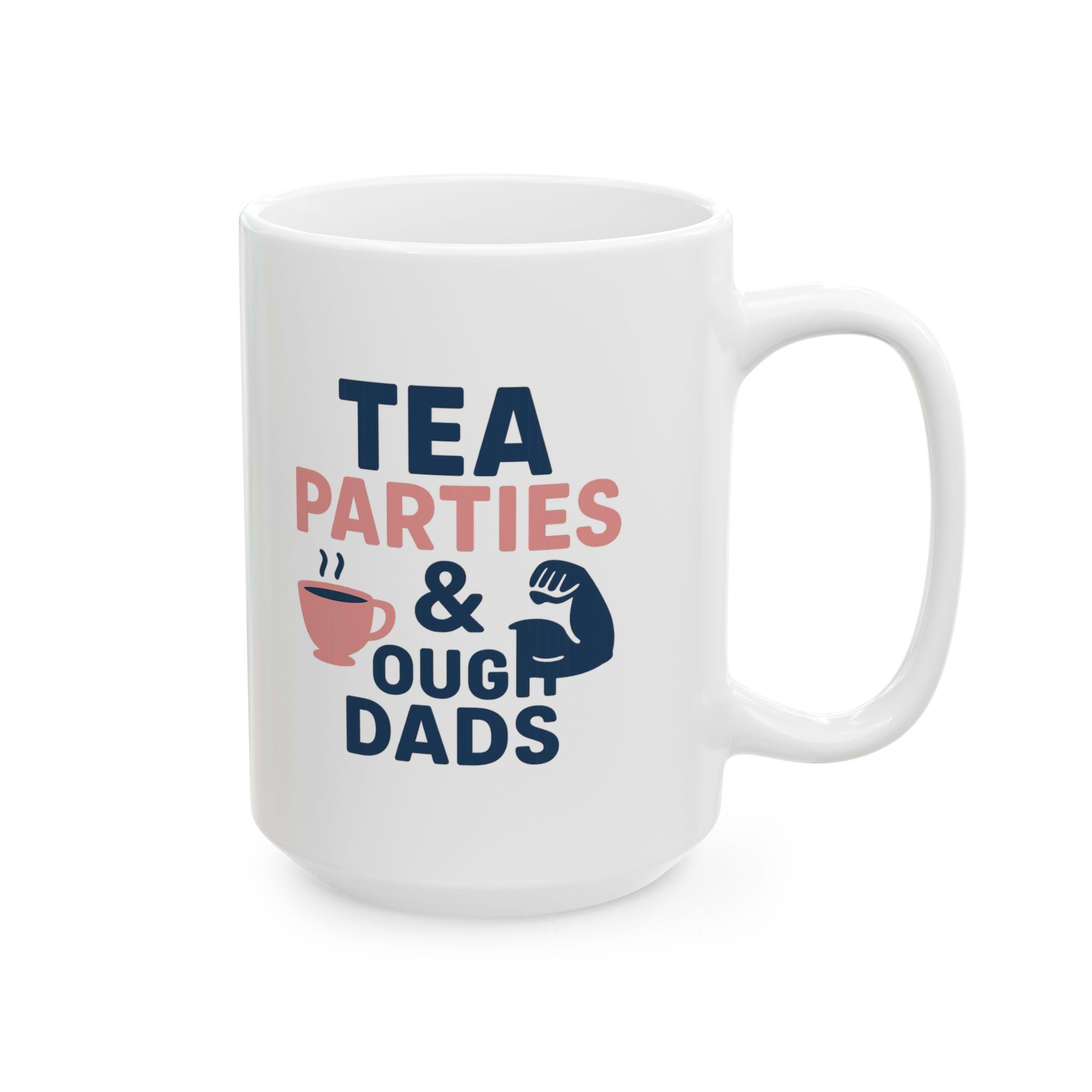 Girl Dad Tea Parties And Tough Dads Coffee Mug | Gift for Dad | Ceramic Mug