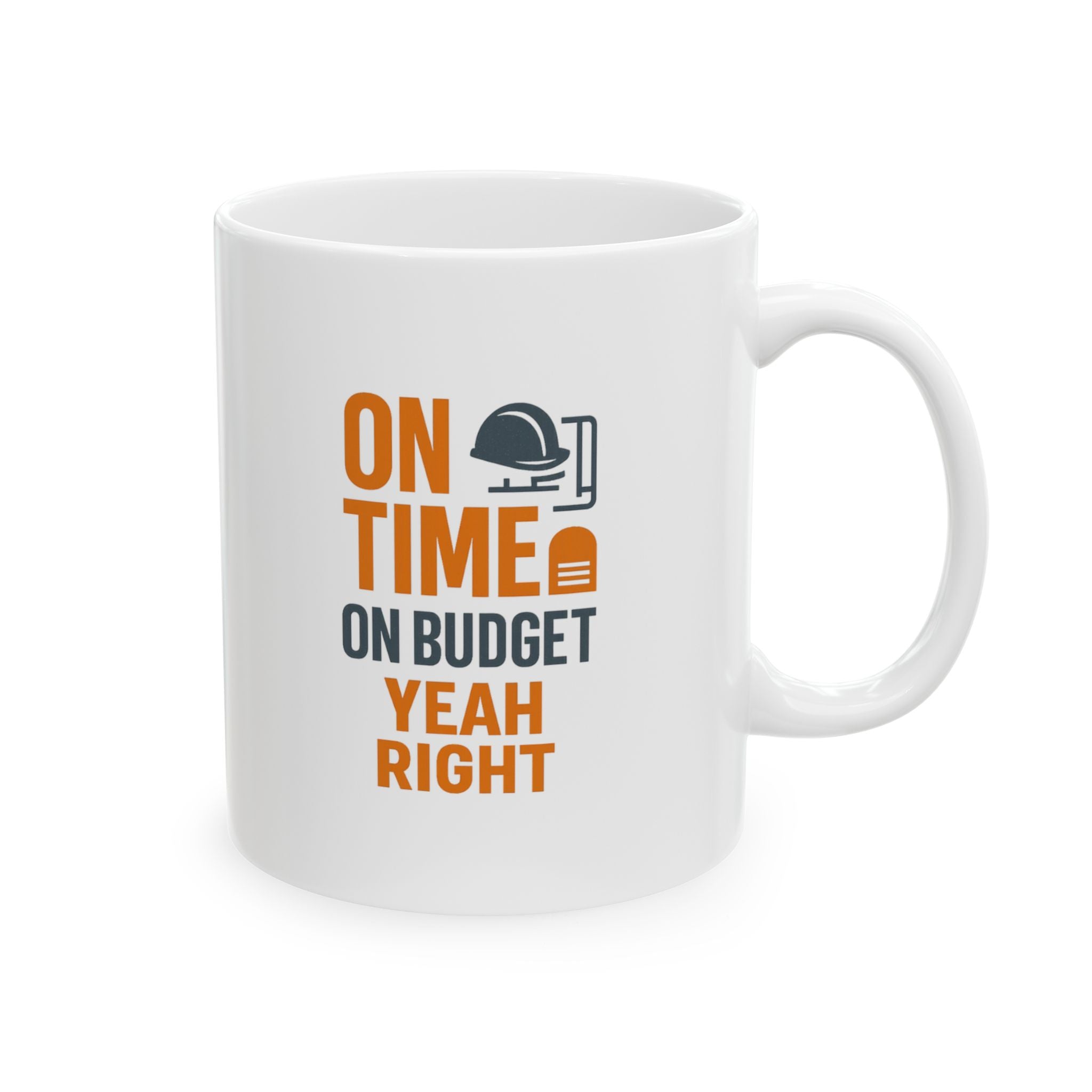 Construction Foreman On Time On Budget Yeah Right Coffee Mug | Unique Gift | Ceramic Mug