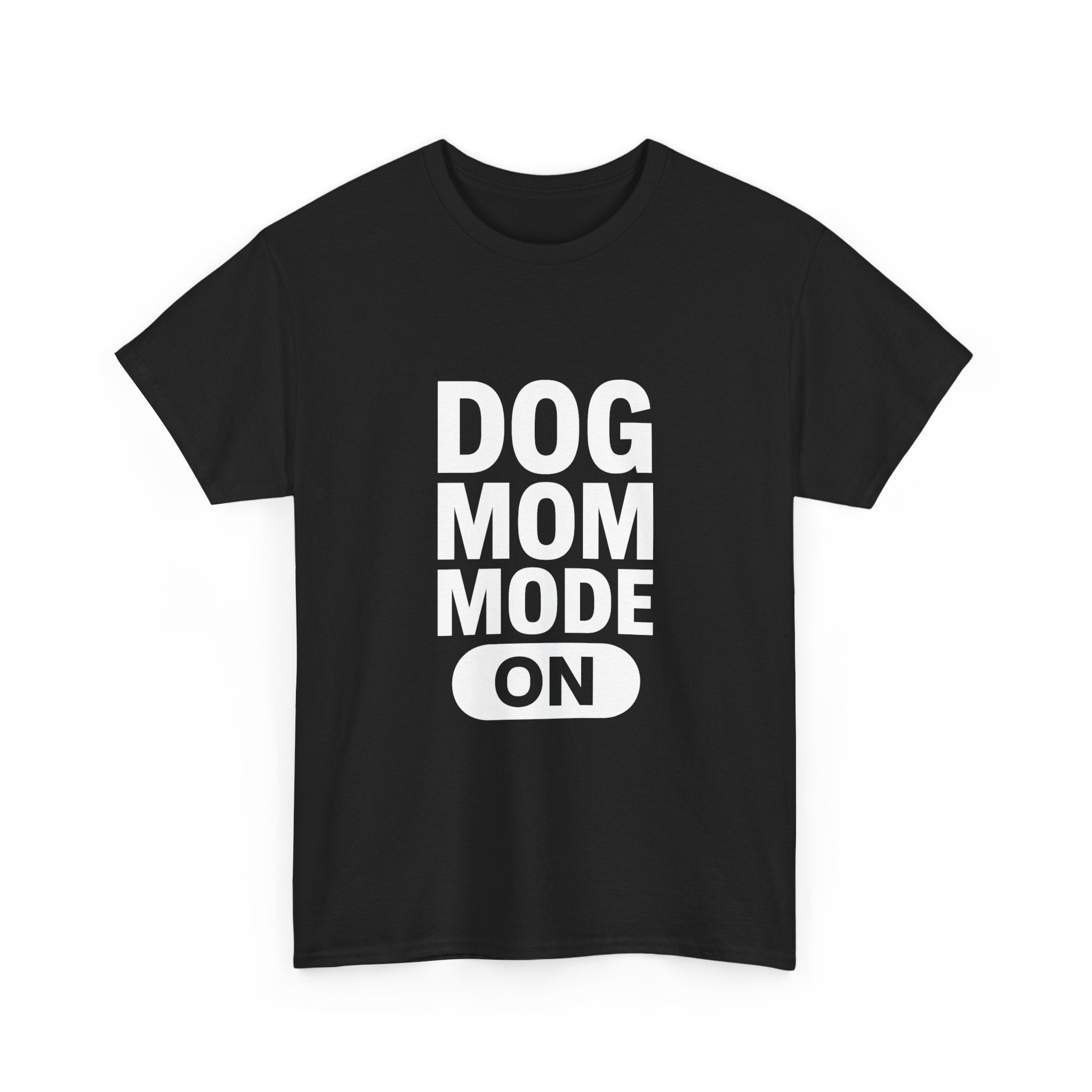 Dog Mom Mode On T-Shirt | Funny Dog Gift | Graphic Tee