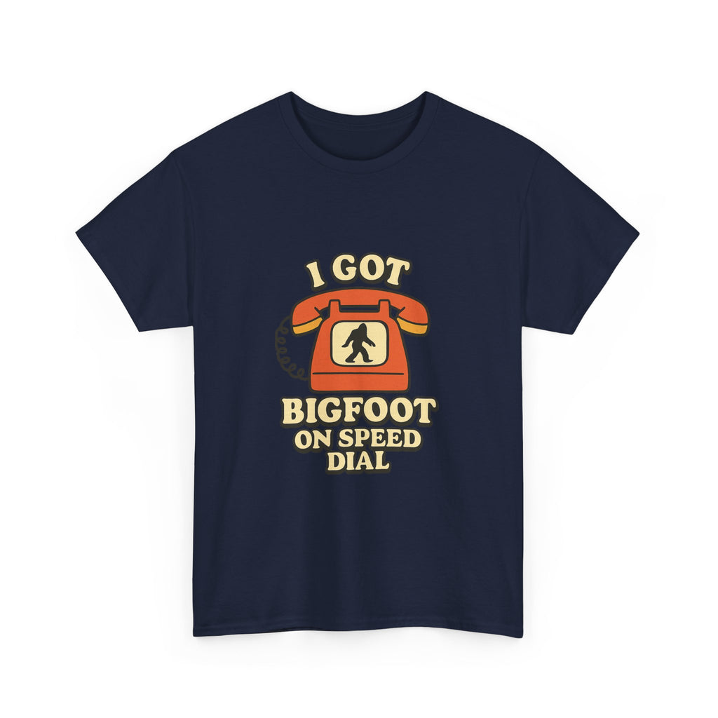 I Got Bigfoot On Speed Dial T-Shirt | Unique Gift | Graphic Tee