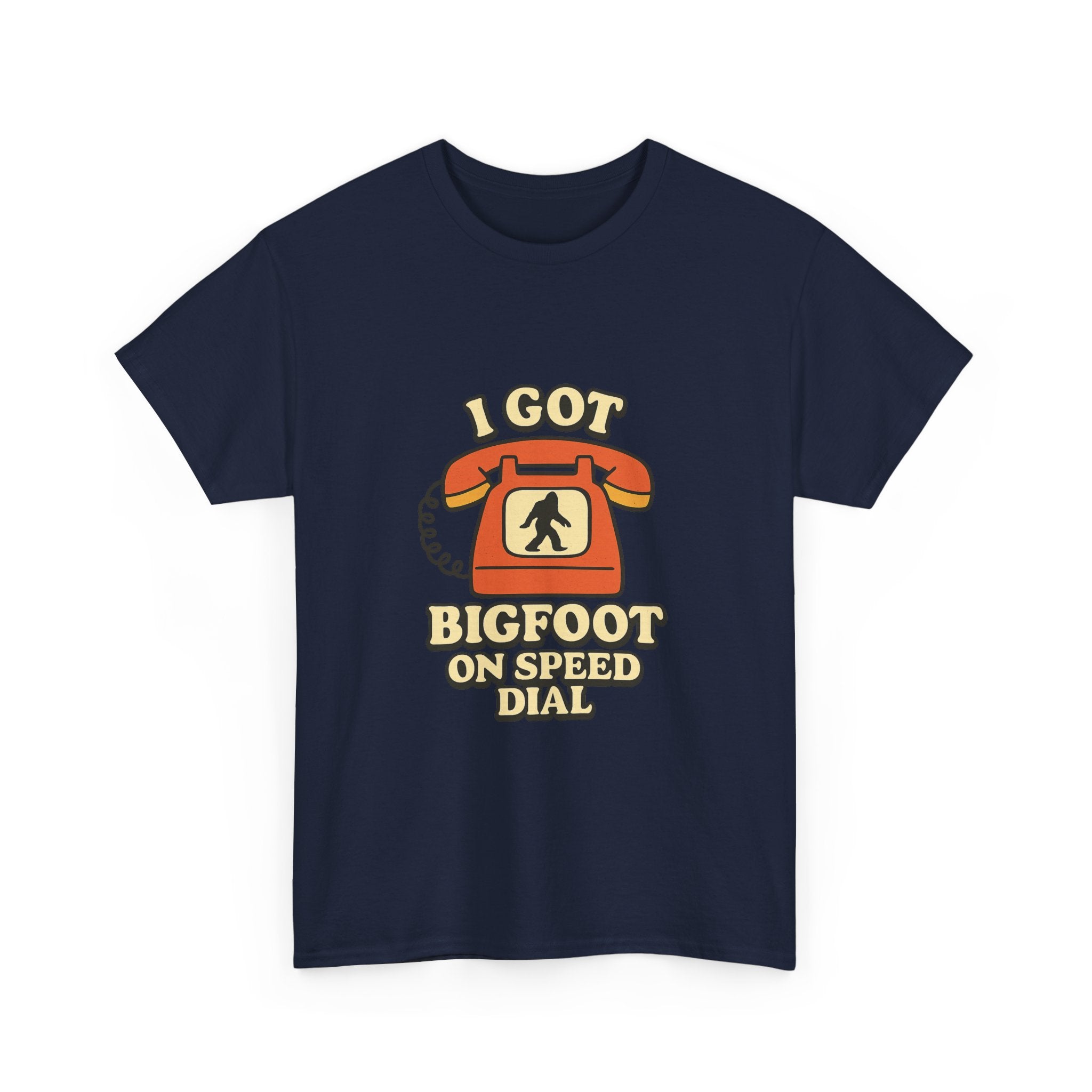I Got Bigfoot On Speed Dial T-Shirt | Unique Gift | Graphic Tee