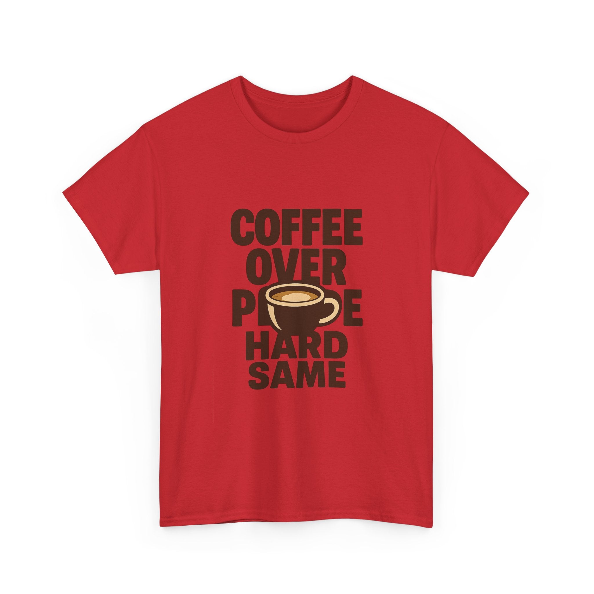 Coffee Over People Hard Same T-Shirt | Coffee Lover Gift | Graphic Tee